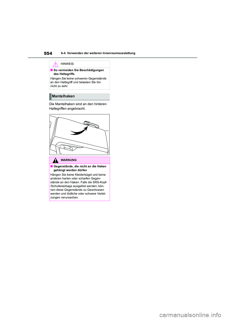 TOYOTA RAV4 2018  Betriebsanleitungen (in German) 5546-4. Verwenden der weiteren Innenraumausstattung
Die Mantelhaken sind an den hinteren  
Haltegriffen angebracht.
HINWEIS
■So vermeiden Sie Beschädigungen  
des Haltegriffs 
Hängen Sie keine sch