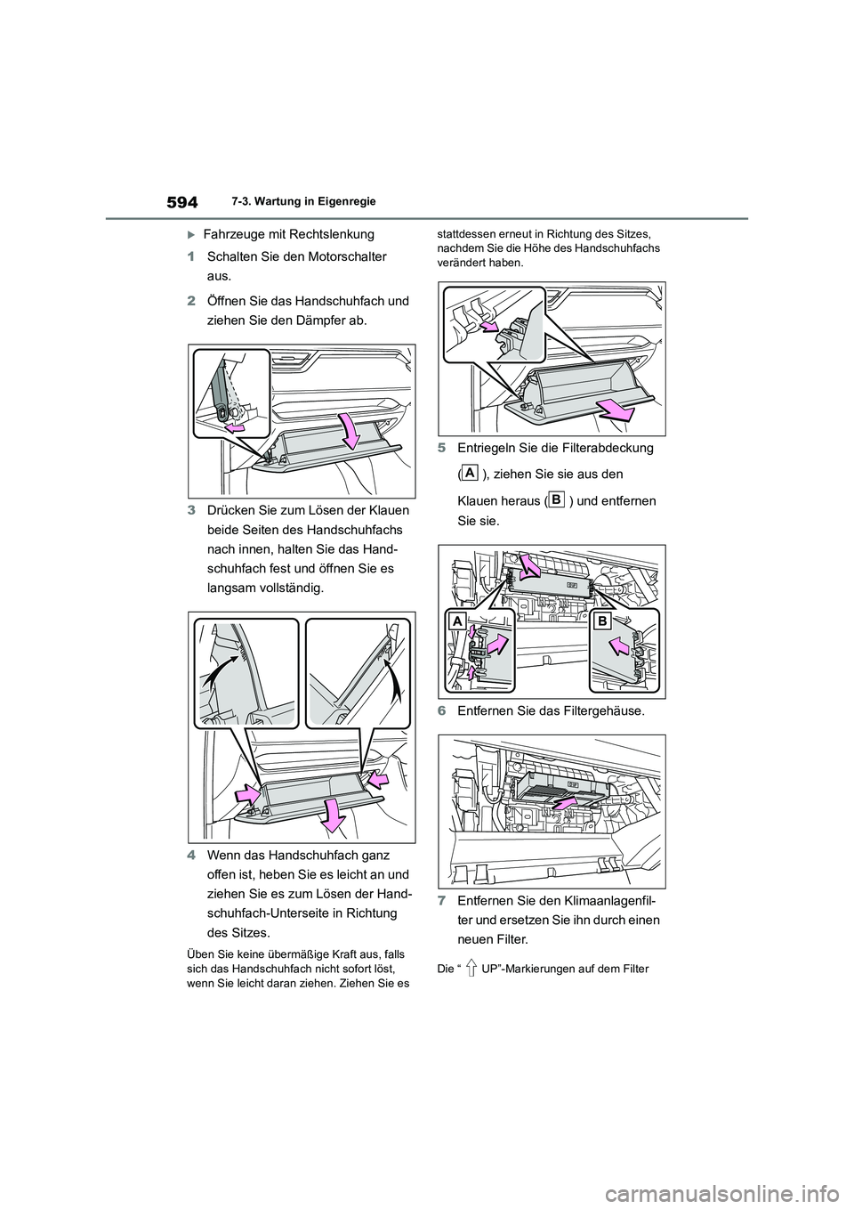 TOYOTA RAV4 2018  Betriebsanleitungen (in German) 5947-3. Wartung in Eigenregie
Fahrzeuge mit Rechtslenkung 
1 Schalten Sie den Motorschalter  
aus. 
2 Öffnen Sie das Handschuhfach und  
ziehen Sie den Dämpfer ab. 
3 Drücken Sie zum Lösen der 