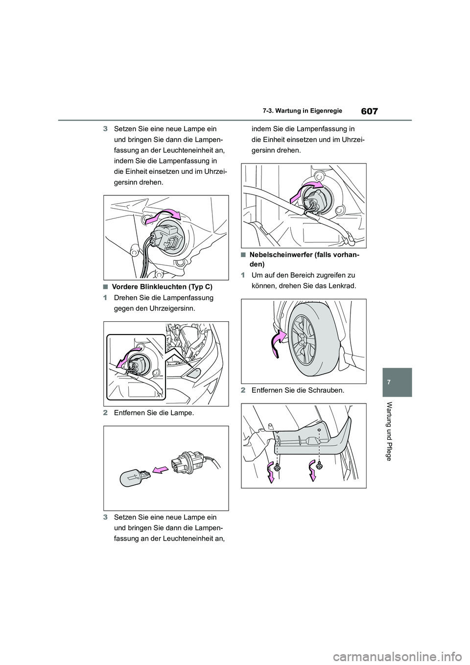 TOYOTA RAV4 2018  Betriebsanleitungen (in German) 607
7 7-3. Wartung in Eigenregie
Wartung und Pflege
3Setzen Sie eine neue Lampe ein 
und bringen Sie dann die Lampen-
fassung an der Leuchteneinheit an, 
indem Sie die Lampenfassung in 
die Einheit ei