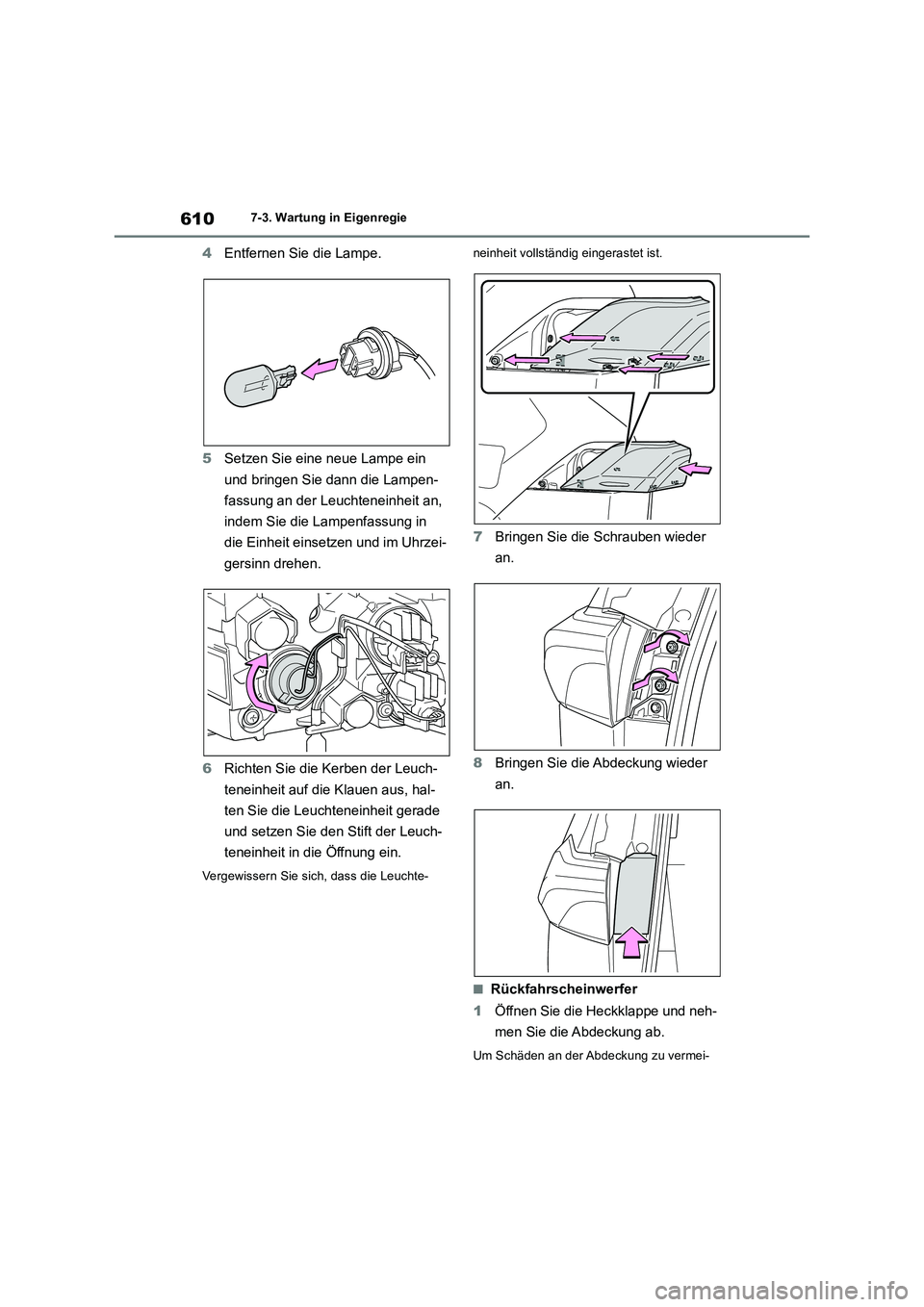 TOYOTA RAV4 2018  Betriebsanleitungen (in German) 6107-3. Wartung in Eigenregie
4Entfernen Sie die Lampe.
5Setzen Sie eine neue Lampe ein 
und bringen Sie dann die Lampen-
fassung an der Leuchteneinheit an, 
indem Sie die Lampenfassung in 
die Einhei