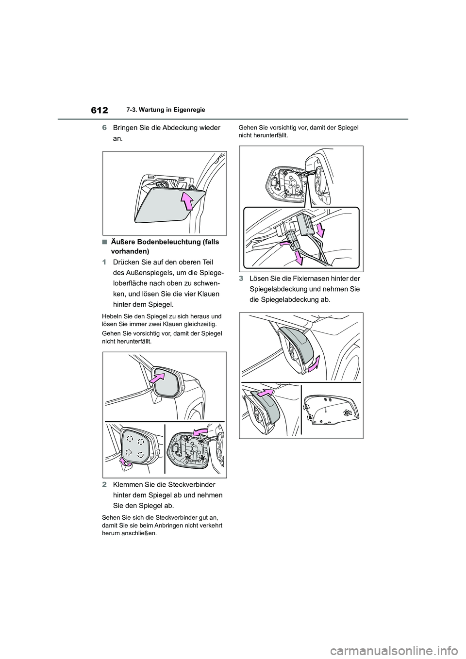 TOYOTA RAV4 2018  Betriebsanleitungen (in German) 6127-3. Wartung in Eigenregie
6Bringen Sie die Abdeckung wieder 
an.
■Äußere Bodenbeleuchtung (falls 
vorhanden)
1Drücken Sie auf den oberen Teil 
des Außenspiegels, um die Spiege-
loberfläche 