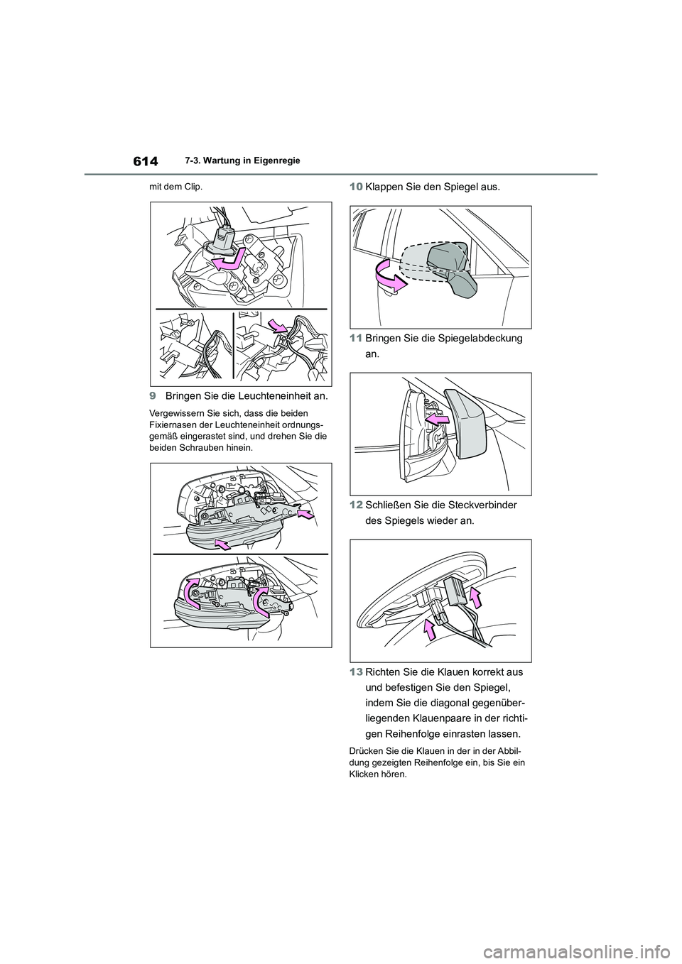TOYOTA RAV4 2018  Betriebsanleitungen (in German) 6147-3. Wartung in Eigenregie
mit dem Clip.
9Bringen Sie die Leuchteneinheit an.
Vergewissern Sie sich, dass die beiden 
Fixiernasen der Leuchteneinheit ordnungs-
gemäß eingerastet sind, und drehen 
