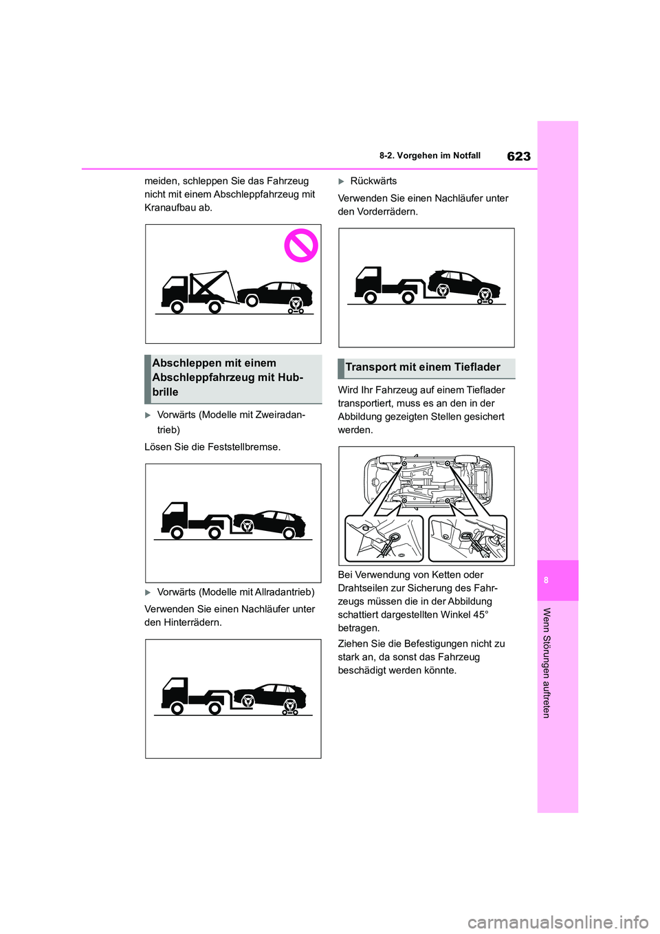 TOYOTA RAV4 2018  Betriebsanleitungen (in German) 623
8 
8-2. Vorgehen im Notfall
Wenn Störungen auftreten
meiden, schleppen Sie das Fahrzeug  
nicht mit einem Abschleppfahrzeug mit 
Kranaufbau ab.
Vorwärts (Modelle mit Zweiradan- 
trieb) 
Löse