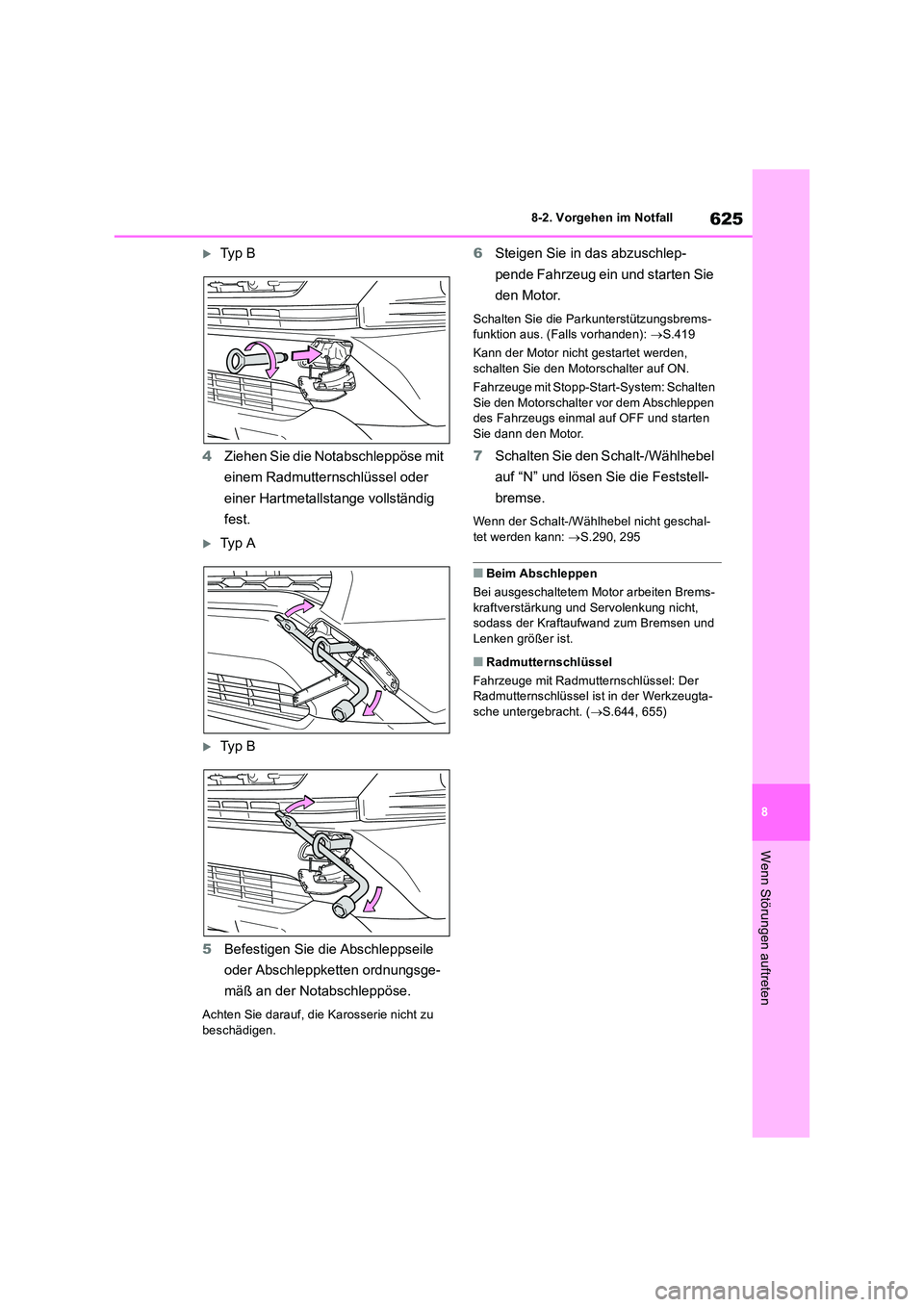 TOYOTA RAV4 2018 Betriebsanleitungen (in German) 625
8
8-2. Vorgehen im Notfall
Wenn Störungen auftreten
Ty p B
4 Ziehen Sie die Notabschleppöse mit
einem Radmutternschlüssel oder
einer Hartmetallstange vollständig
fest.
Ty p A
TOYOTA RAV4 2018 Betriebsanleitungen (in German) 625
8
8-2. Vorgehen im Notfall
Wenn Störungen auftreten
Ty p B
4 Ziehen Sie die Notabschleppöse mit
einem Radmutternschlüssel oder
einer Hartmetallstange vollständig
fest.
Ty p A
