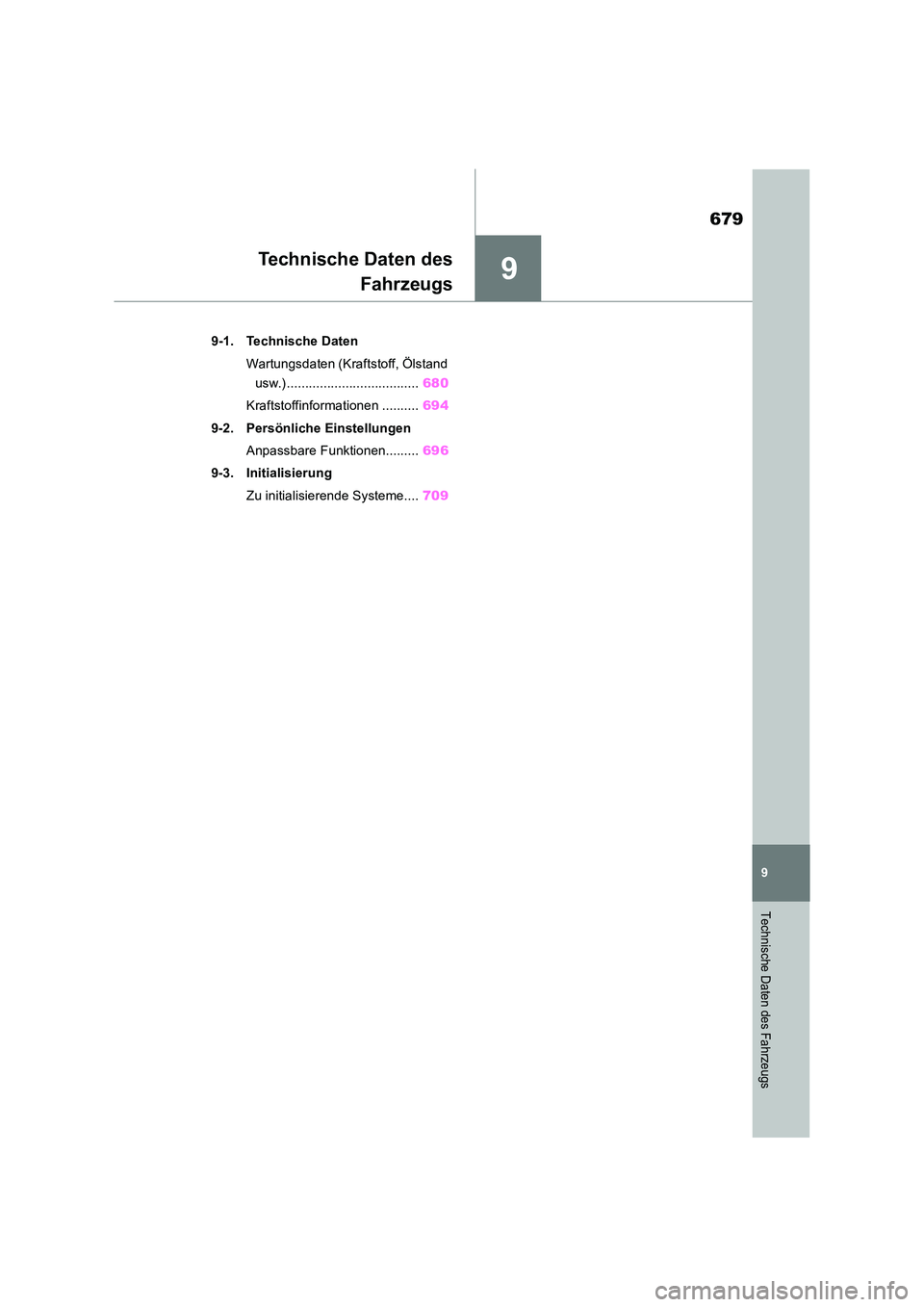 TOYOTA RAV4 2018  Betriebsanleitungen (in German) 9
679
9
Technische Daten des Fahrzeugs
Technische Daten des 
Fahrzeugs
9-1. Technische Daten 
Wartungsdaten (Kraftstoff, Ölstand  
usw.) .................................... 680 
Kraftstoffinformatio