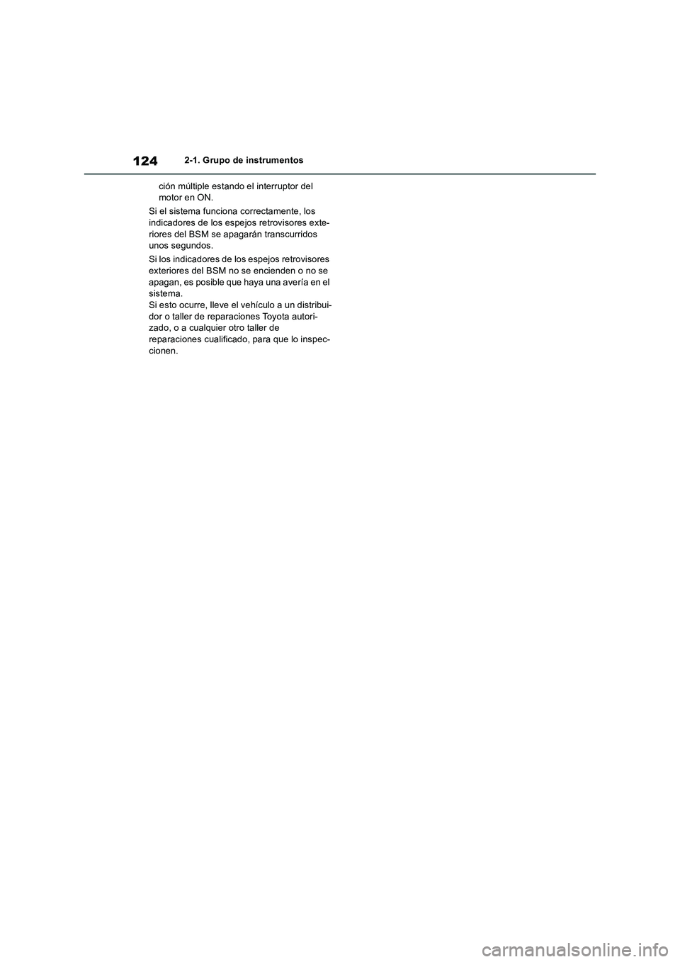 TOYOTA RAV4 2018  Manual del propietario (in Spanish) 1242-1. Grupo de instrumentos
ción múltiple estando el interruptor del 
motor en ON.
Si el sistema funciona correctamente, los 
indicadores de los espejos retrovisores exte-
riores del BSM se apagar