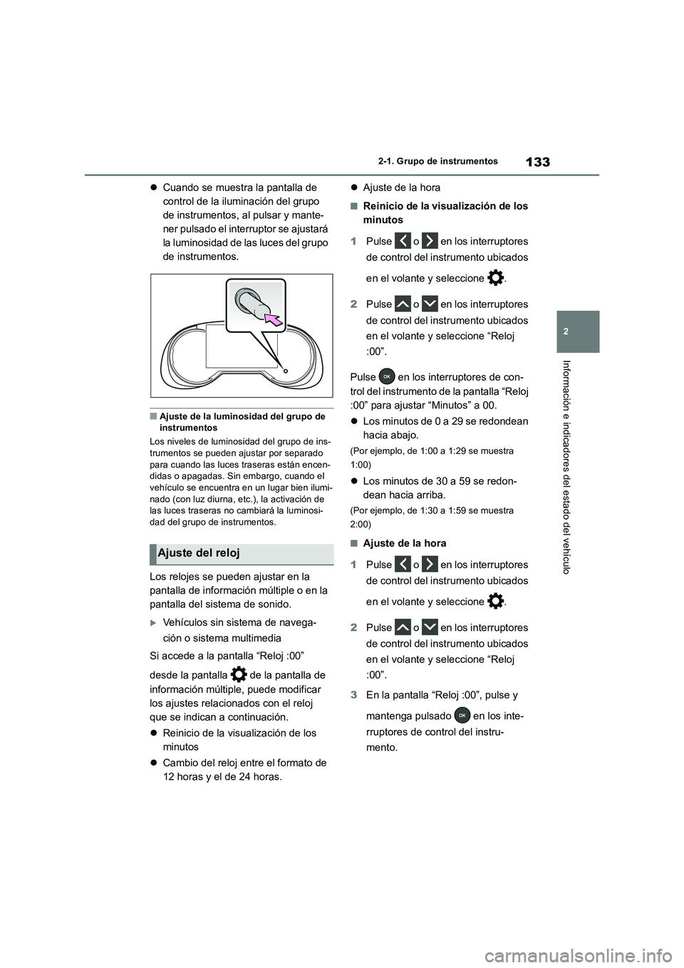 TOYOTA RAV4 2018 Manual del propietario (in Spanish) 133
2 2-1. Grupo de instrumentos
Información e indicadores del estado del vehículo
Cuando se muestra la pantalla de
control de la iluminación del grupo
de instrumentos, al pulsar y mante-
ner TOYOTA RAV4 2018 Manual del propietario (in Spanish) 133
2 2-1. Grupo de instrumentos
Información e indicadores del estado del vehículo
Cuando se muestra la pantalla de
control de la iluminación del grupo
de instrumentos, al pulsar y mante-
ner