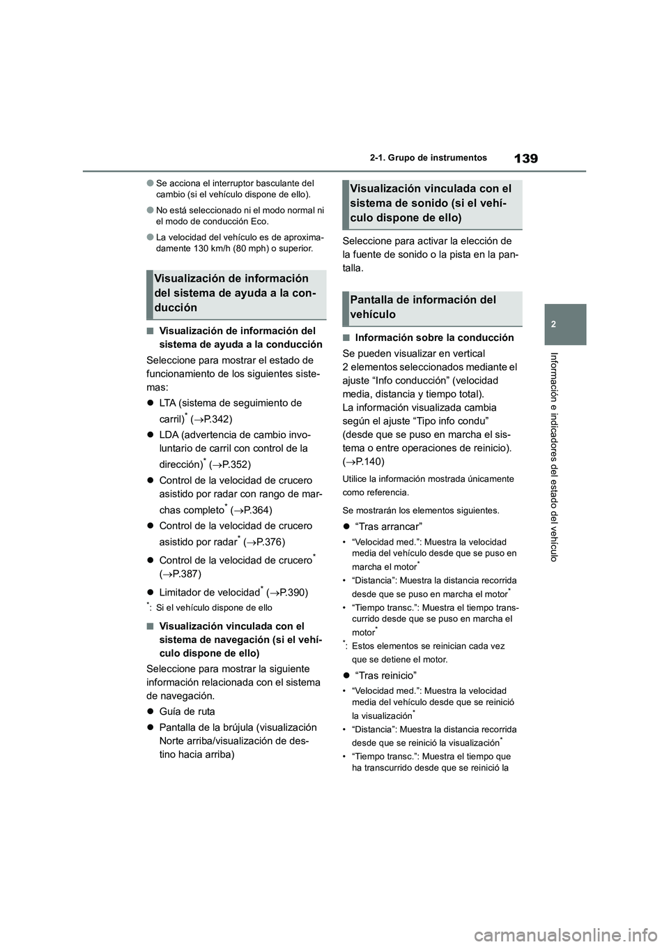 TOYOTA RAV4 2018 Manual del propietario (in Spanish) 139
2 2-1. Grupo de instrumentos
Información e indicadores del estado del vehículo
●Se acciona el interruptor basculante del
cambio (si el vehículo dispone de ello).
●No está seleccionado ni TOYOTA RAV4 2018 Manual del propietario (in Spanish) 139
2 2-1. Grupo de instrumentos
Información e indicadores del estado del vehículo
●Se acciona el interruptor basculante del
cambio (si el vehículo dispone de ello).
●No está seleccionado ni