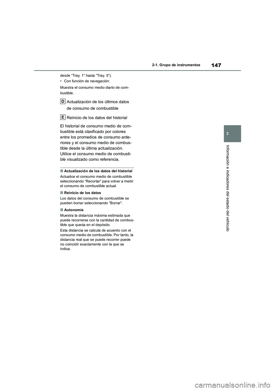 TOYOTA RAV4 2018 Manual del propietario (in Spanish) 147
2 2-1. Grupo de instrumentos
Información e indicadores del estado del vehículo
desde “Tray. 1” hasta “Tray. 5”).
• Con función de navegación:
Muestra el consumo medio diario de com-
TOYOTA RAV4 2018 Manual del propietario (in Spanish) 147
2 2-1. Grupo de instrumentos
Información e indicadores del estado del vehículo
desde “Tray. 1” hasta “Tray. 5”).
• Con función de navegación:
Muestra el consumo medio diario de com-