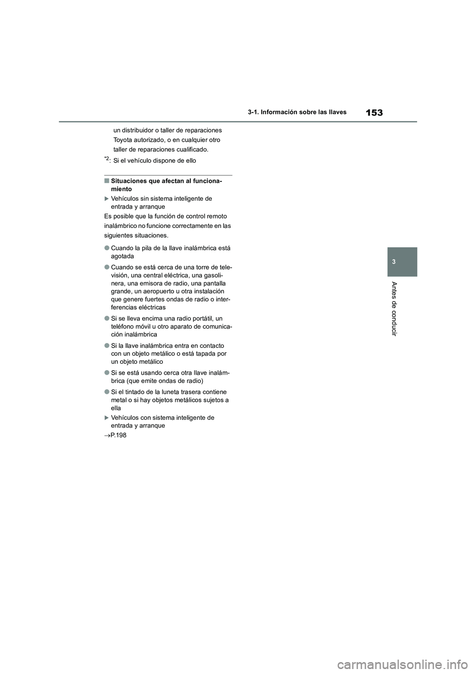 TOYOTA RAV4 2018 Manual del propietario (in Spanish) 153
3 3-1. Información sobre las llaves
Antes de conducir
un distribuidor o taller de reparaciones
Toyota autorizado, o en cualquier otro
taller de reparaciones cualificado.
*2: Si el vehículo dis TOYOTA RAV4 2018 Manual del propietario (in Spanish) 153
3 3-1. Información sobre las llaves
Antes de conducir
un distribuidor o taller de reparaciones
Toyota autorizado, o en cualquier otro
taller de reparaciones cualificado.
*2: Si el vehículo dis