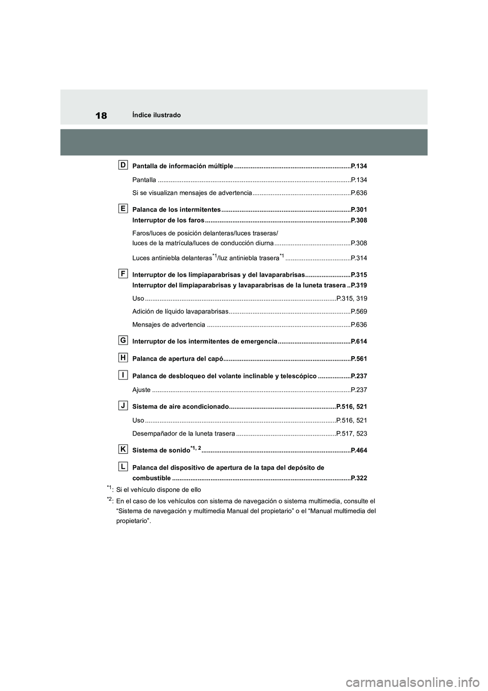 TOYOTA RAV4 2018  Manual del propietario (in Spanish) 18Índice ilustrado
Pantalla de información múltiple ................................................................P.134
Pantalla ..................................................................
