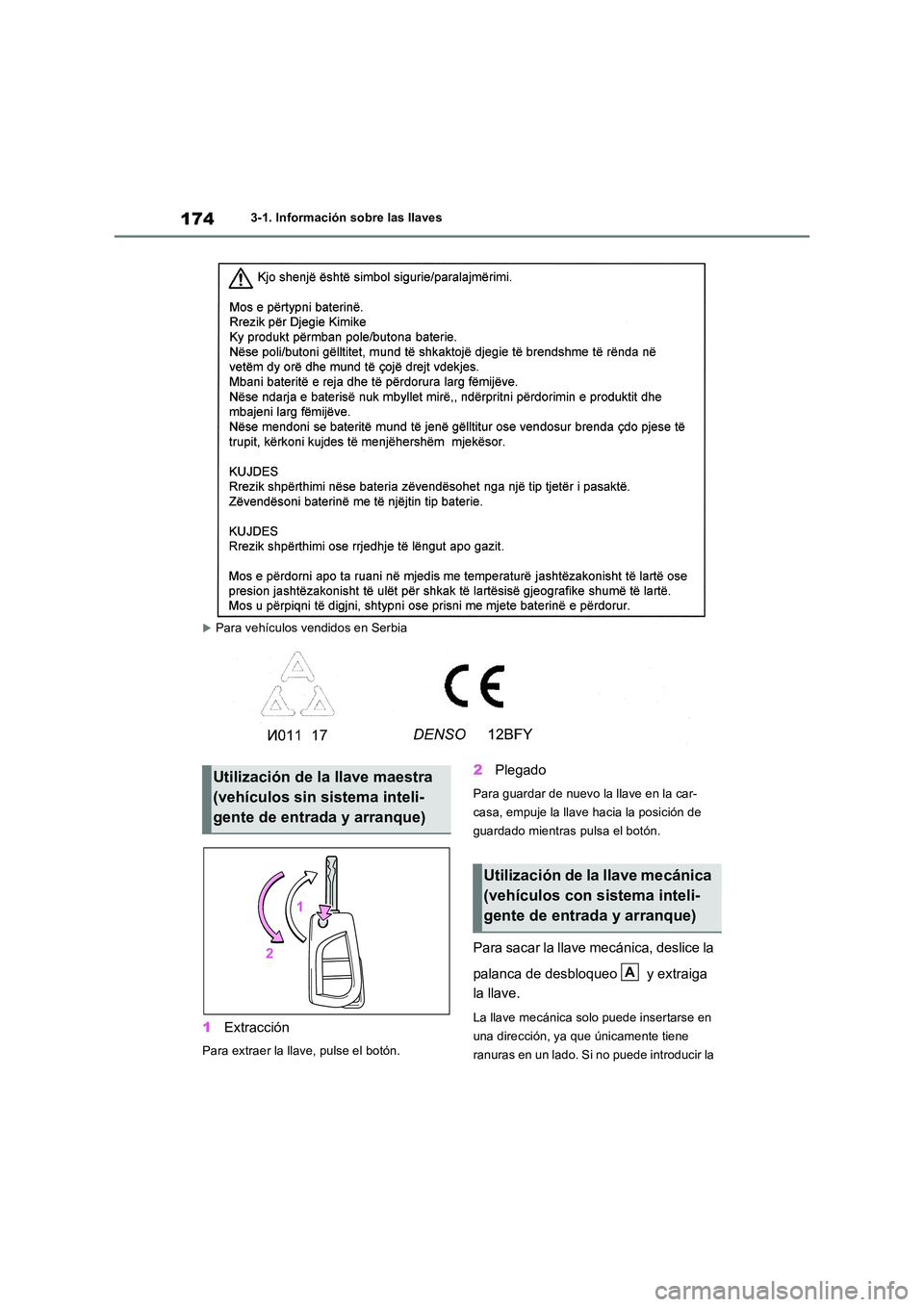 TOYOTA RAV4 2018  Manual del propietario (in Spanish) 1743-1. Información sobre las llaves
Para vehículos vendidos en Serbia
1Extracción
Para extraer la llave, pulse el botón.
2Plegado
Para guardar de nuevo la llave en la car- 
casa, empuje la lla