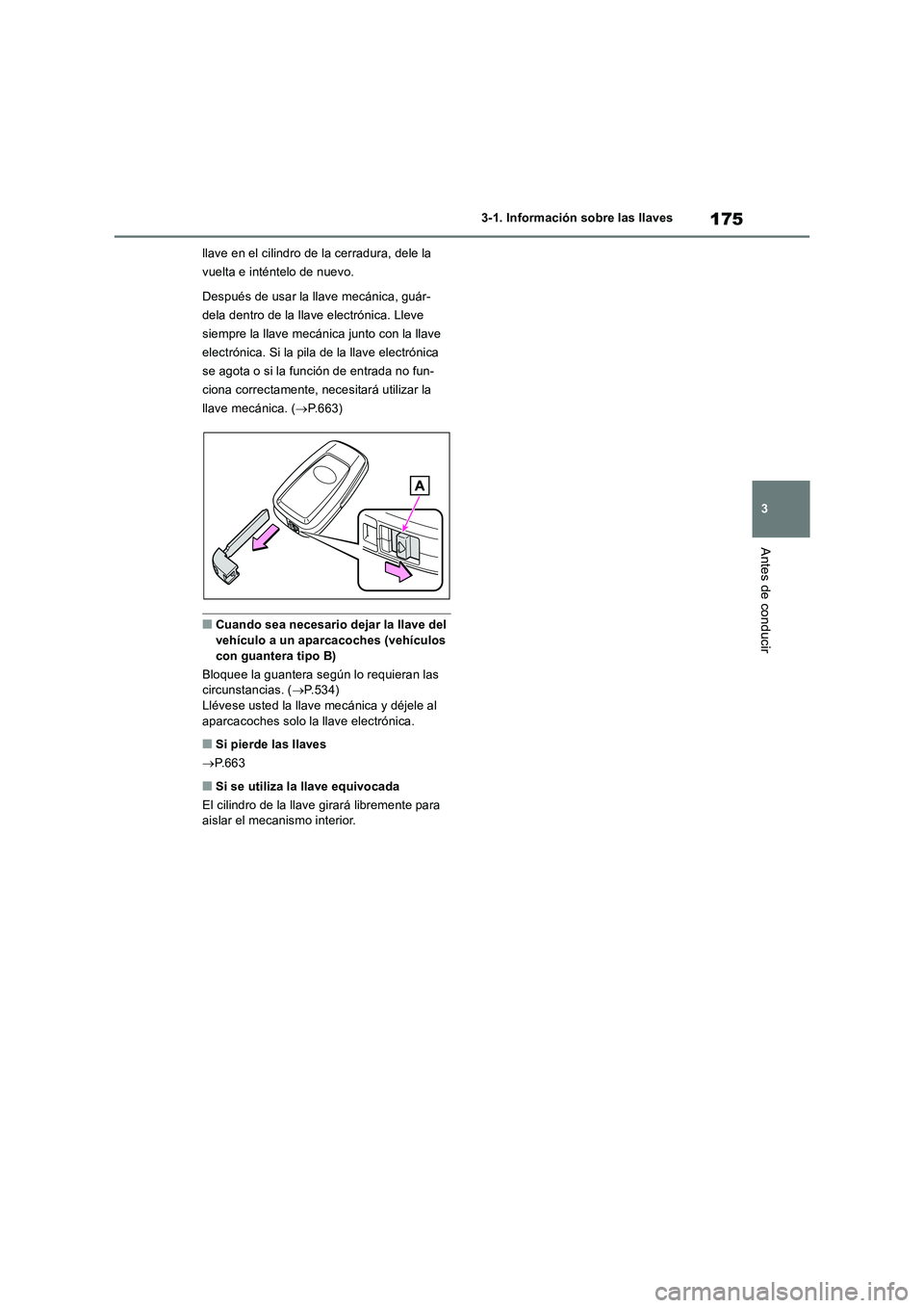 TOYOTA RAV4 2018  Manual del propietario (in Spanish) 175
3 3-1. Información sobre las llaves
Antes de conducir
llave en el cilindro de la cerradura, dele la 
vuelta e inténtelo de nuevo.
Después de usar la llave mecánica, guár-
dela dentro de la ll