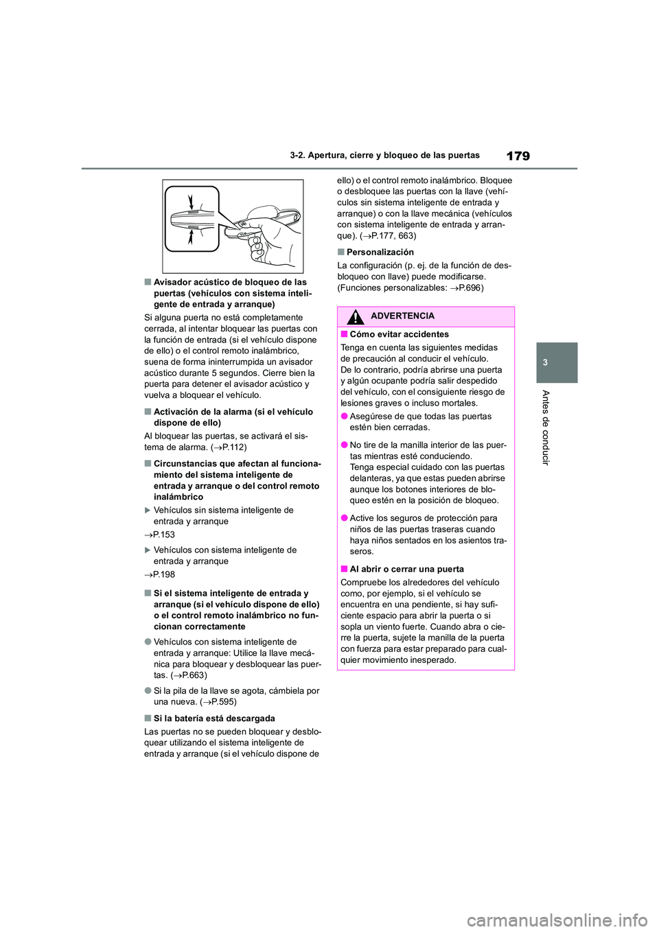 TOYOTA RAV4 2018  Manual del propietario (in Spanish) 179
3 
3-2. Apertura, cierre y bloqueo de las puertas
Antes de conducir
■Avisador acústico de bloqueo de las  puertas (vehículos con sistema inteli-gente de entrada y arranque) 
Si alguna puerta n
