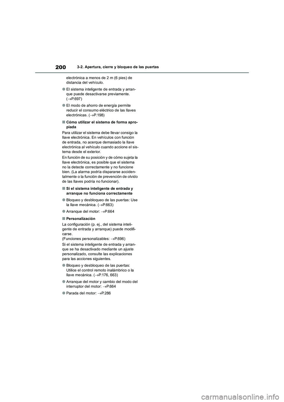 TOYOTA RAV4 2018 Manual del propietario (in Spanish) 2003-2. Apertura, cierre y bloqueo de las puertas
electrónica a menos de 2 m (6 pies) de
distancia del vehículo.
●El sistema inteligente de entrada y arran-
que puede desactivarse previamente.
( TOYOTA RAV4 2018 Manual del propietario (in Spanish) 2003-2. Apertura, cierre y bloqueo de las puertas
electrónica a menos de 2 m (6 pies) de
distancia del vehículo.
●El sistema inteligente de entrada y arran-
que puede desactivarse previamente.
(