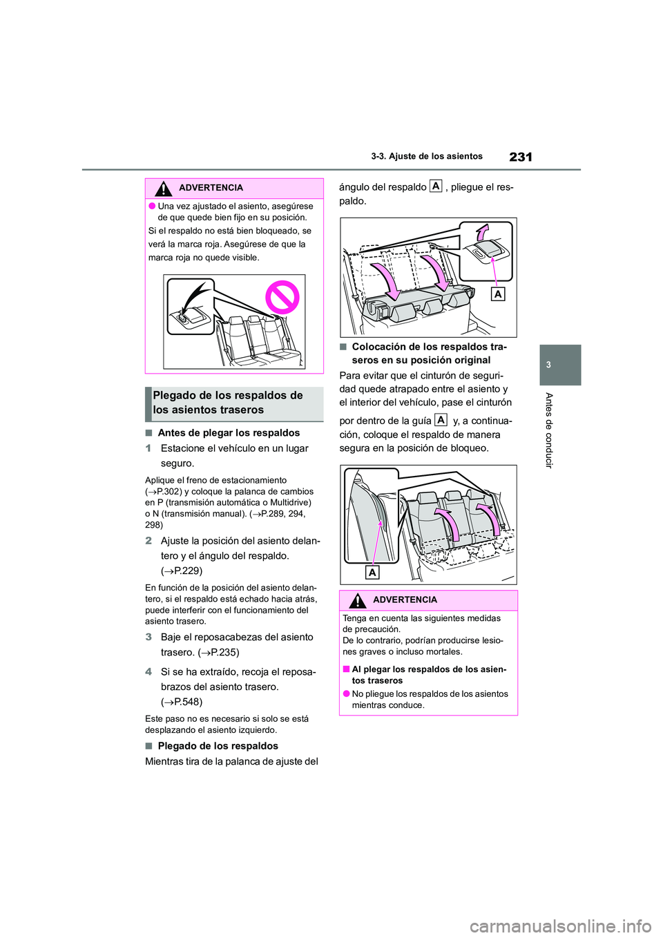 TOYOTA RAV4 2018  Manual del propietario (in Spanish) 231
3 
3-3. Ajuste de los asientos
Antes de conducir
■Antes de plegar los respaldos 
1 Estacione el vehículo en un lugar  
seguro.
Aplique el freno de estacionamiento  ( P.302) y coloque la pala