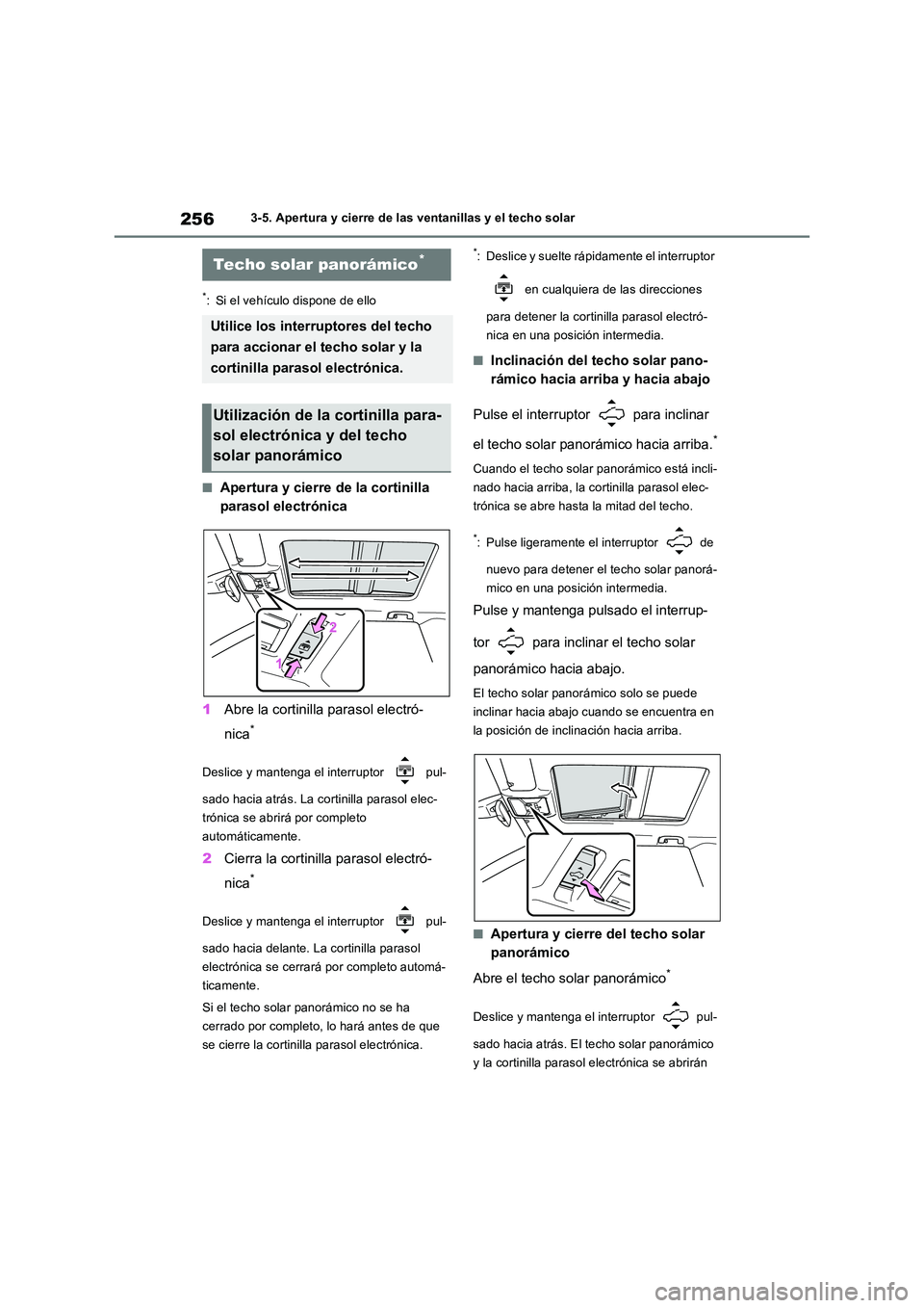 TOYOTA RAV4 2018 Manual del propietario (in Spanish) 2563-5. Apertura y cierre de las ventanillas y el techo solar
*: Si el vehículo dispone de ello
■Apertura y cierre de la cortinilla
parasol electrónica
1 Abre la cortinilla parasol electró-
n TOYOTA RAV4 2018 Manual del propietario (in Spanish) 2563-5. Apertura y cierre de las ventanillas y el techo solar
*: Si el vehículo dispone de ello
■Apertura y cierre de la cortinilla
parasol electrónica
1 Abre la cortinilla parasol electró-
n