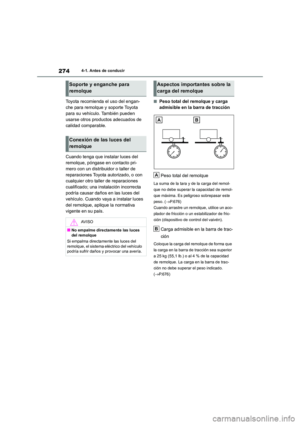 TOYOTA RAV4 2018 Manual del propietario (in Spanish) 2744-1. Antes de conducir
Toyota recomienda el uso del engan-
che para remolque y soporte Toyota
para su vehículo. También pueden
usarse otros productos adecuados de
calidad comparable.
Cuando TOYOTA RAV4 2018 Manual del propietario (in Spanish) 2744-1. Antes de conducir
Toyota recomienda el uso del engan-
che para remolque y soporte Toyota
para su vehículo. También pueden
usarse otros productos adecuados de
calidad comparable.
Cuando