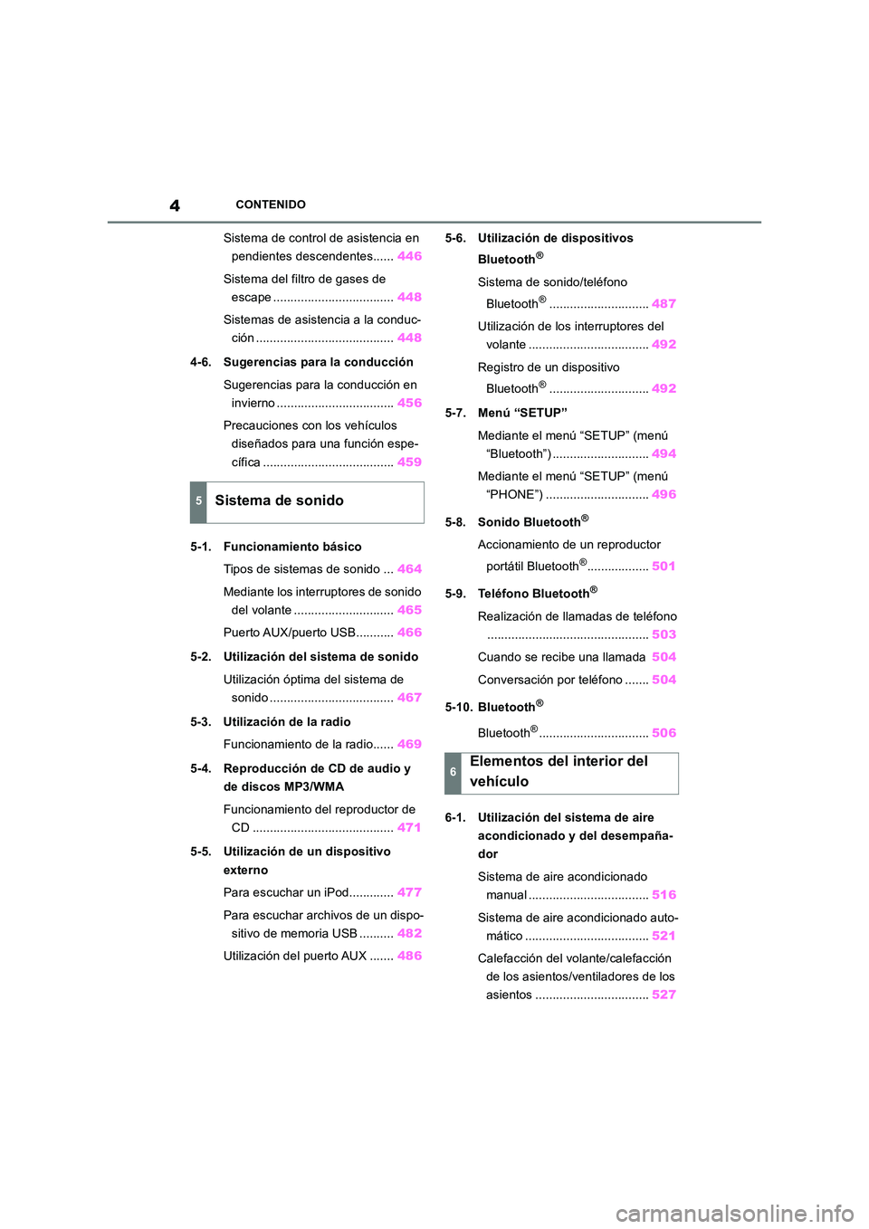 TOYOTA RAV4 2018  Manual del propietario (in Spanish) 4CONTENIDO
Sistema de control de asistencia en  
pendientes descendentes...... 446 
Sistema del filtro de gases de  
escape ................................... 448 
Sistemas de asistencia a la conduc-