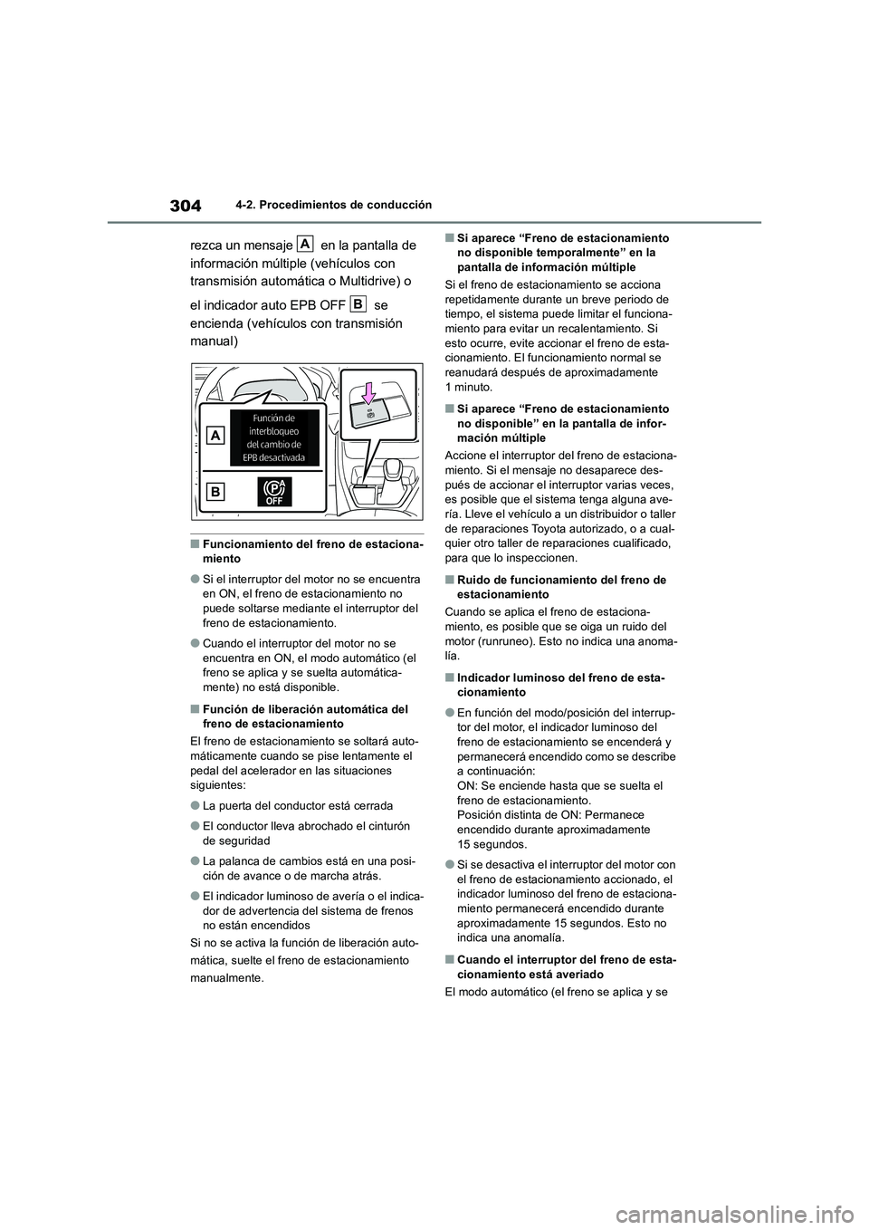 TOYOTA RAV4 2018  Manual del propietario (in Spanish) 3044-2. Procedimientos de conducción
rezca un mensaje   en la pantalla de 
información múltiple (vehículos con 
transmisión automática o Multidrive) o 
el indicador auto EPB OFF   se 
encienda (