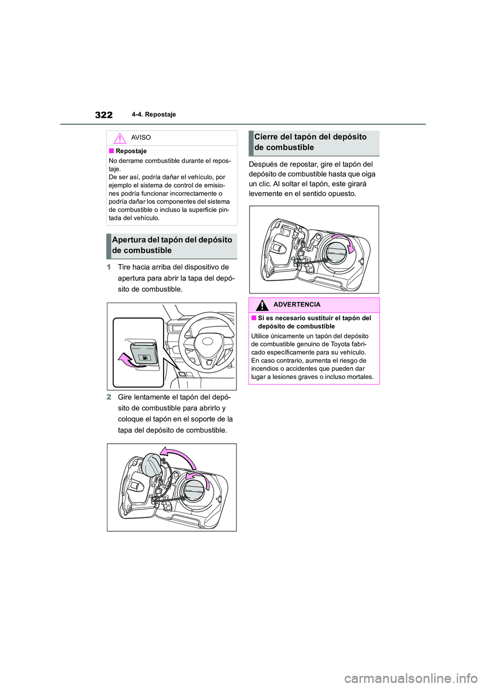 TOYOTA RAV4 2018  Manual del propietario (in Spanish) 3224-4. Repostaje
1Tire hacia arriba del dispositivo de  
apertura para abrir la tapa del depó- 
sito de combustible. 
2 Gire lentamente el tapón del depó- 
sito de combustible para abrirlo y  
col