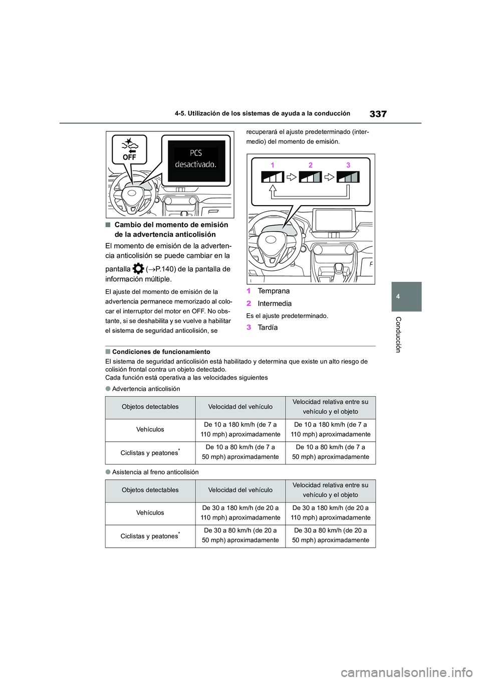 TOYOTA RAV4 2018 Manual del propietario (in Spanish) 337
4
4-5. Utilización de los sistemas de ayuda a la conducción
Conducción
■Cambio del momento de emisión
de la advertencia anticolisión
El momento de emisión de la adverten-
cia anticoli TOYOTA RAV4 2018 Manual del propietario (in Spanish) 337
4
4-5. Utilización de los sistemas de ayuda a la conducción
Conducción
■Cambio del momento de emisión
de la advertencia anticolisión
El momento de emisión de la adverten-
cia anticoli