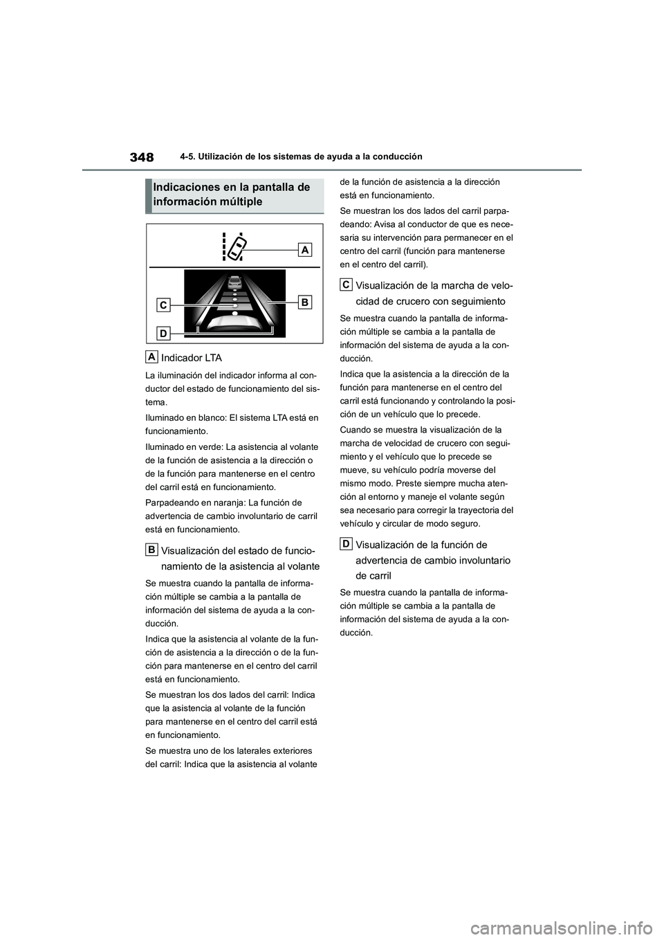TOYOTA RAV4 2018  Manual del propietario (in Spanish) 3484-5. Utilización de los sistemas de ayuda a la conducción
Indicador LTA
La iluminación del indicador informa al con-
ductor del estado de funcionamiento del sis-
tema.
Iluminado en blanco: El si