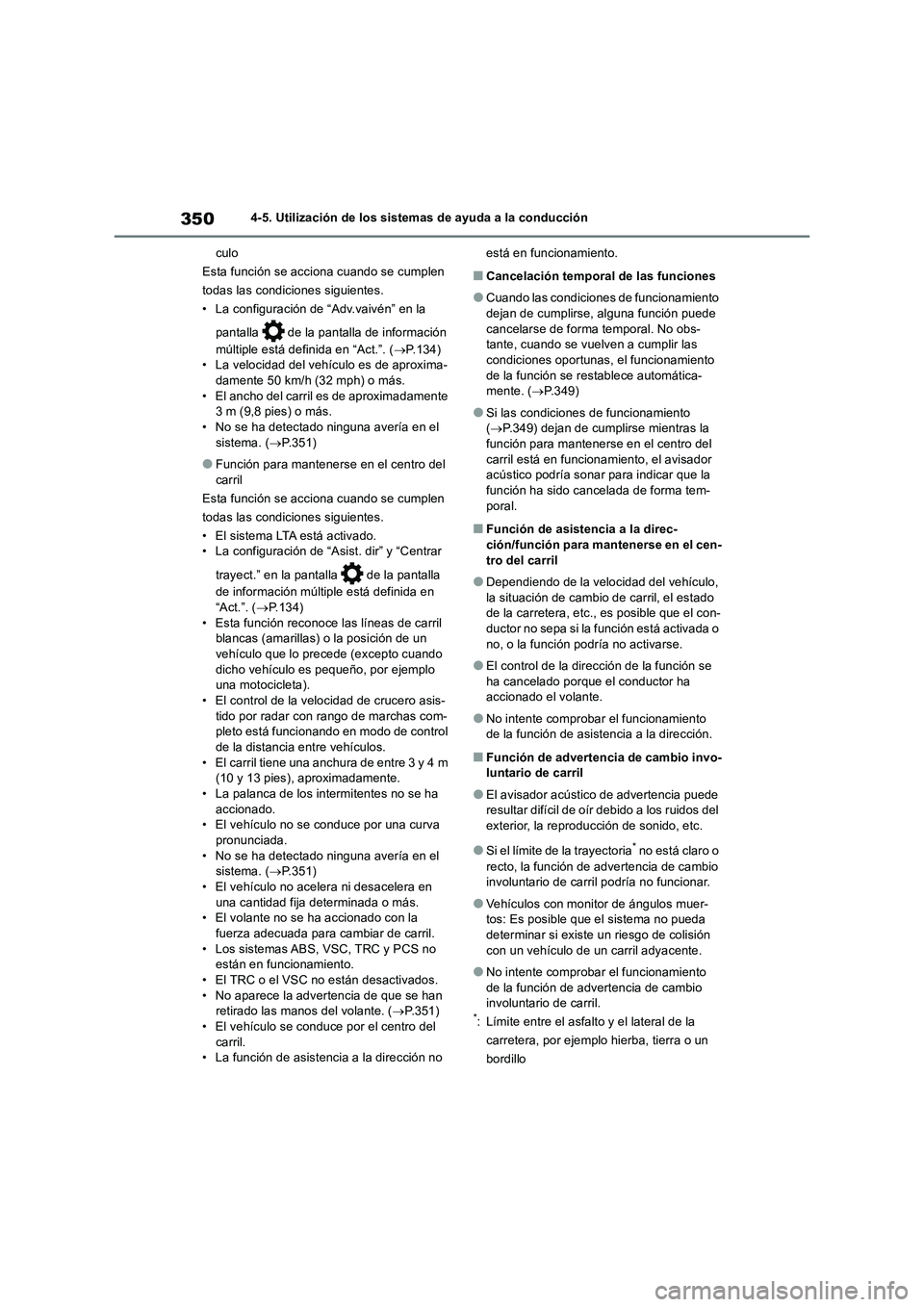 TOYOTA RAV4 2018  Manual del propietario (in Spanish) 3504-5. Utilización de los sistemas de ayuda a la conducción
culo
Esta función se acciona cuando se cumplen 
todas las condiciones siguientes.
• La configuración de “Adv.vaivén” en la 
pant