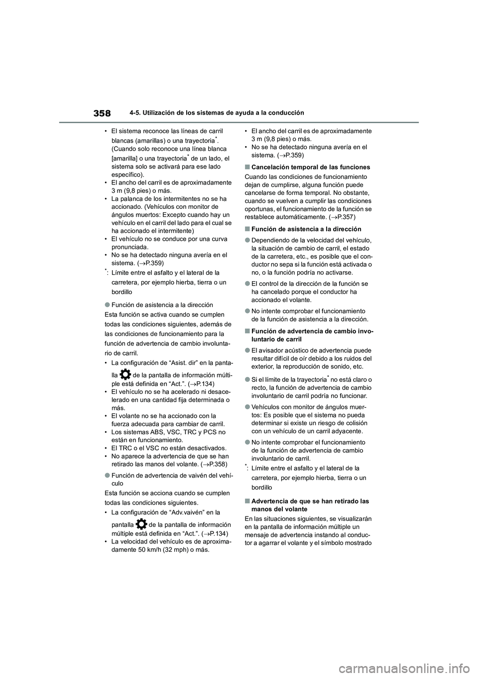 TOYOTA RAV4 2018  Manual del propietario (in Spanish) 3584-5. Utilización de los sistemas de ayuda a la conducción
• El sistema reconoce las líneas de carril 
blancas (amarillas) o una trayectoria
*. 
(Cuando solo reconoce una línea blanca 
[amaril