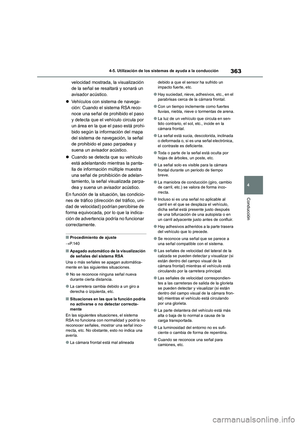 TOYOTA RAV4 2018  Manual del propietario (in Spanish) 363
4 4-5. Utilización de los sistemas de ayuda a la conducción
Conducción
velocidad mostrada, la visualización 
de la señal se resaltará y sonará un 
avisador acústico.
Vehículos con sist