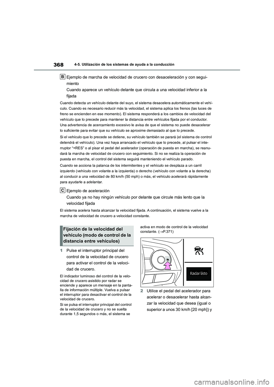 TOYOTA RAV4 2018  Manual del propietario (in Spanish) 3684-5. Utilización de los sistemas de ayuda a la conducción
Ejemplo de marcha de velocidad de crucero con desaceleración y con segui-
miento
Cuando aparece un vehículo delante que circula a una v