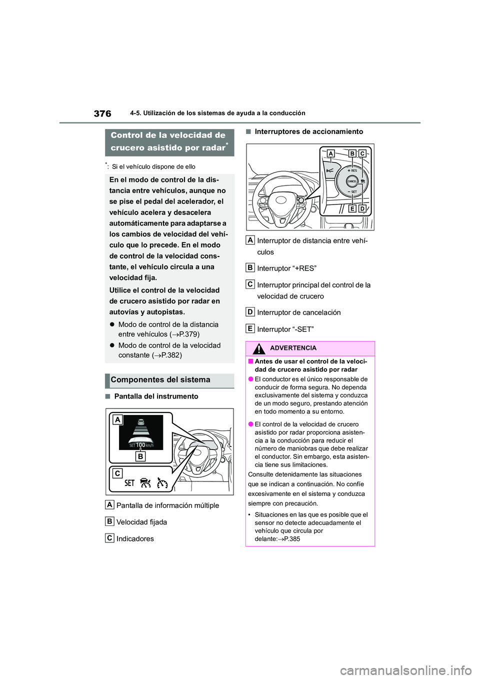 TOYOTA RAV4 2018  Manual del propietario (in Spanish) 3764-5. Utilización de los sistemas de ayuda a la conducción
*: Si el vehículo dispone de ello
■Pantalla del instrumento 
Pantalla de información múltiple 
Velocidad fijada 
Indicadores
■Inte
