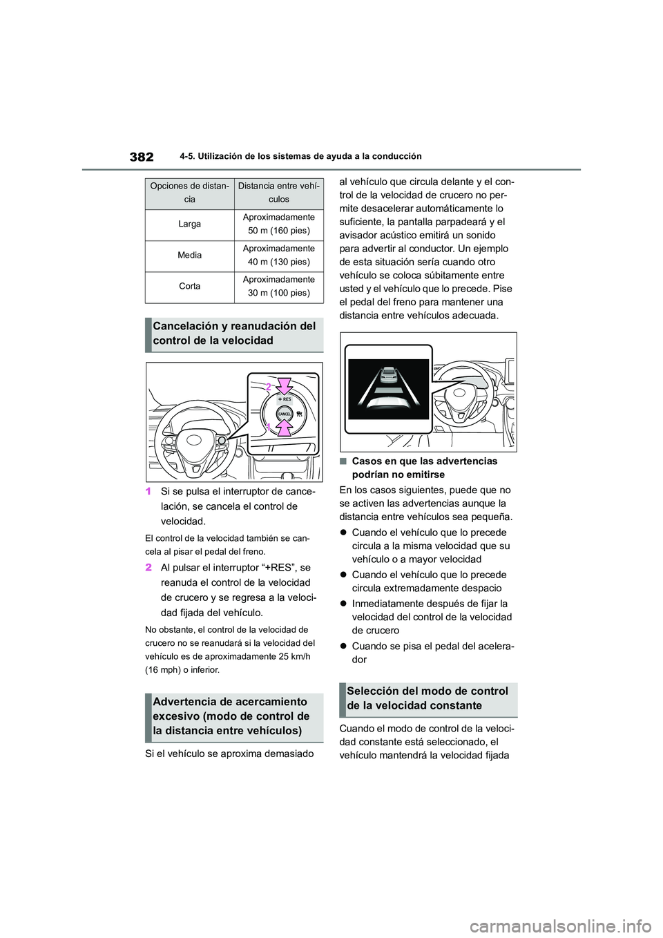 TOYOTA RAV4 2018  Manual del propietario (in Spanish) 3824-5. Utilización de los sistemas de ayuda a la conducción
1Si se pulsa el interruptor de cance- 
lación, se cancela el control de  
velocidad.
El control de la velocidad también se can- 
cela a