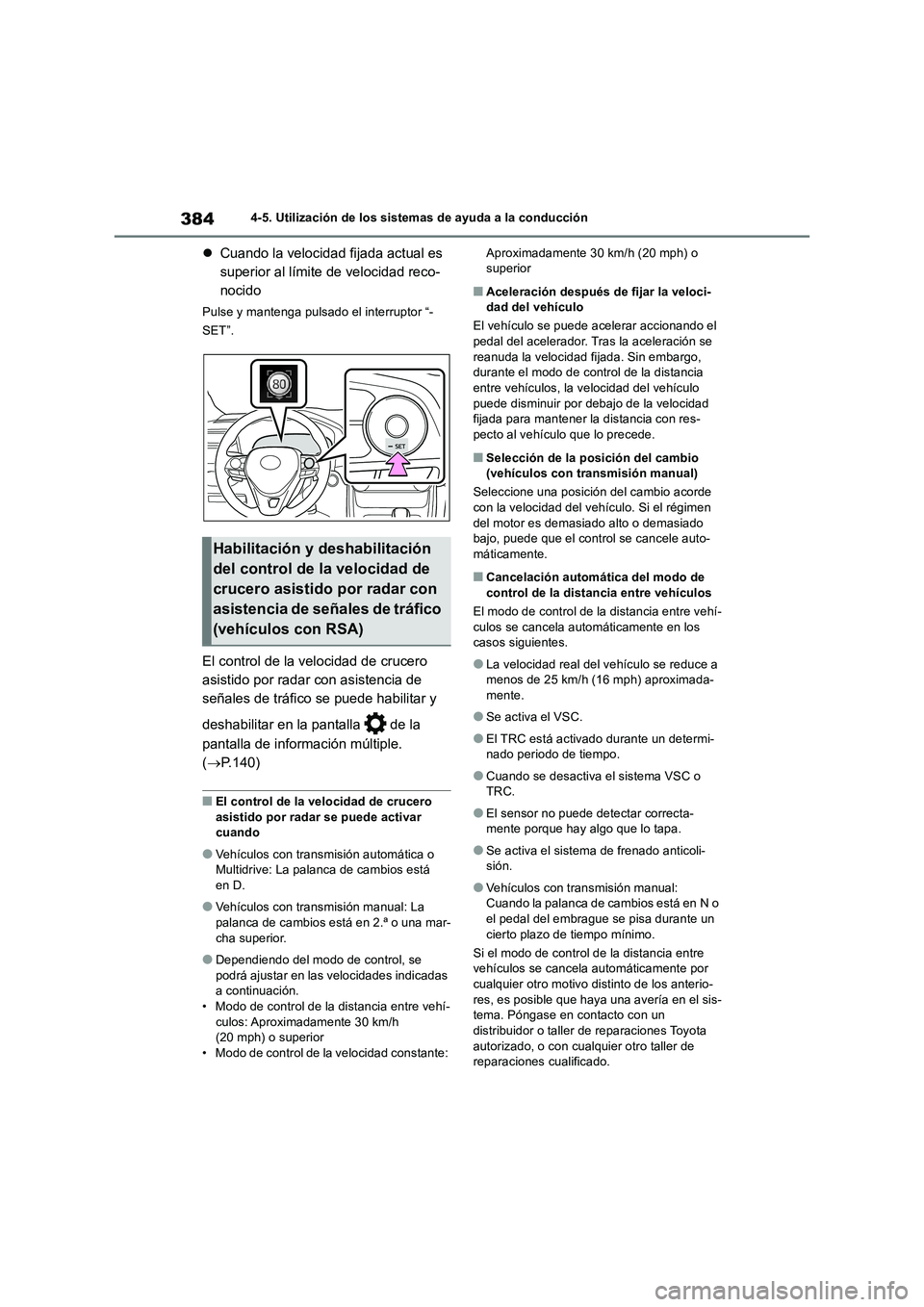 TOYOTA RAV4 2018  Manual del propietario (in Spanish) 3844-5. Utilización de los sistemas de ayuda a la conducción
Cuando la velocidad fijada actual es 
superior al límite de velocidad reco-
nocido
Pulse y mantenga pulsado el interruptor “-
SET