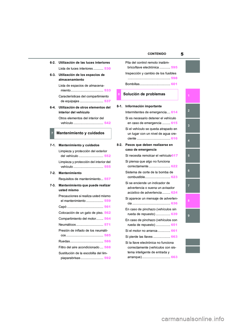TOYOTA RAV4 2018  Manual del propietario (in Spanish) 5CONTENIDO
1 
6 
5
4
3
2
8
7
9
6-2. Utilización de las luces interiores 
Lista de luces interiores ........... 530 
6-3. Utilización de los espacios de  
almacenamiento 
Lista de espacios de almacen
