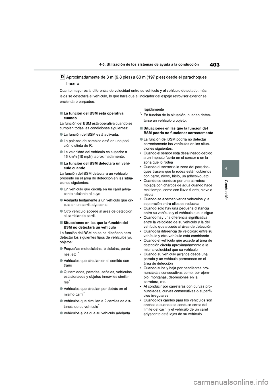 TOYOTA RAV4 2018  Manual del propietario (in Spanish) 403
4 4-5. Utilización de los sistemas de ayuda a la conducción
Conducción
Aproximadamente de 3 m (9,8 pies) a 60 m (197 pies) desde el parachoques 
trasero
Cuanto mayor es la diferencia de velocid