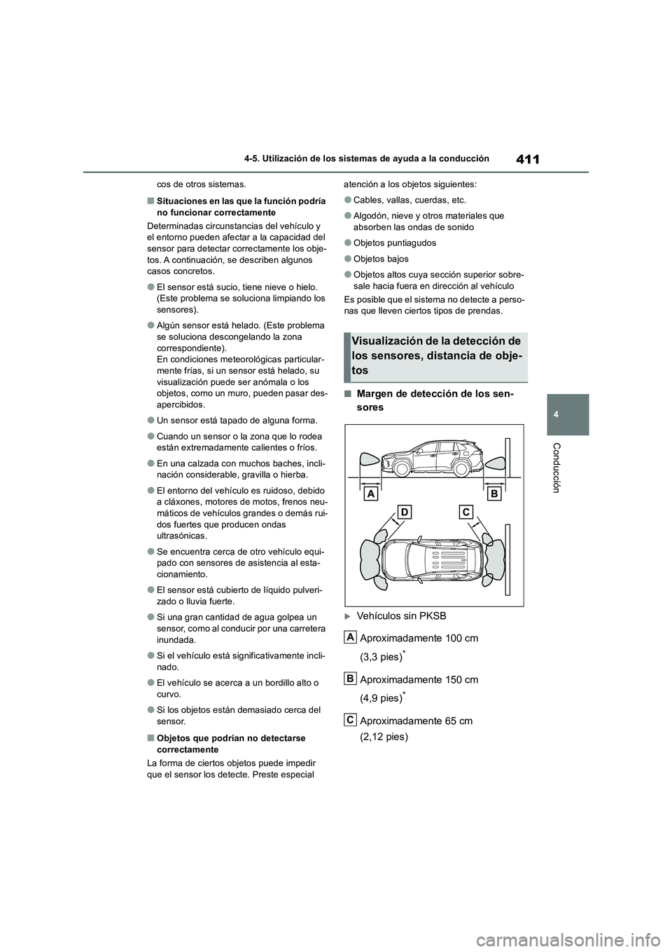 TOYOTA RAV4 2018  Manual del propietario (in Spanish) 411
4 4-5. Utilización de los sistemas de ayuda a la conducción
Conducción
cos de otros sistemas.
■Situaciones en las que la función podría 
no funcionar correctamente
Determinadas circunstanci