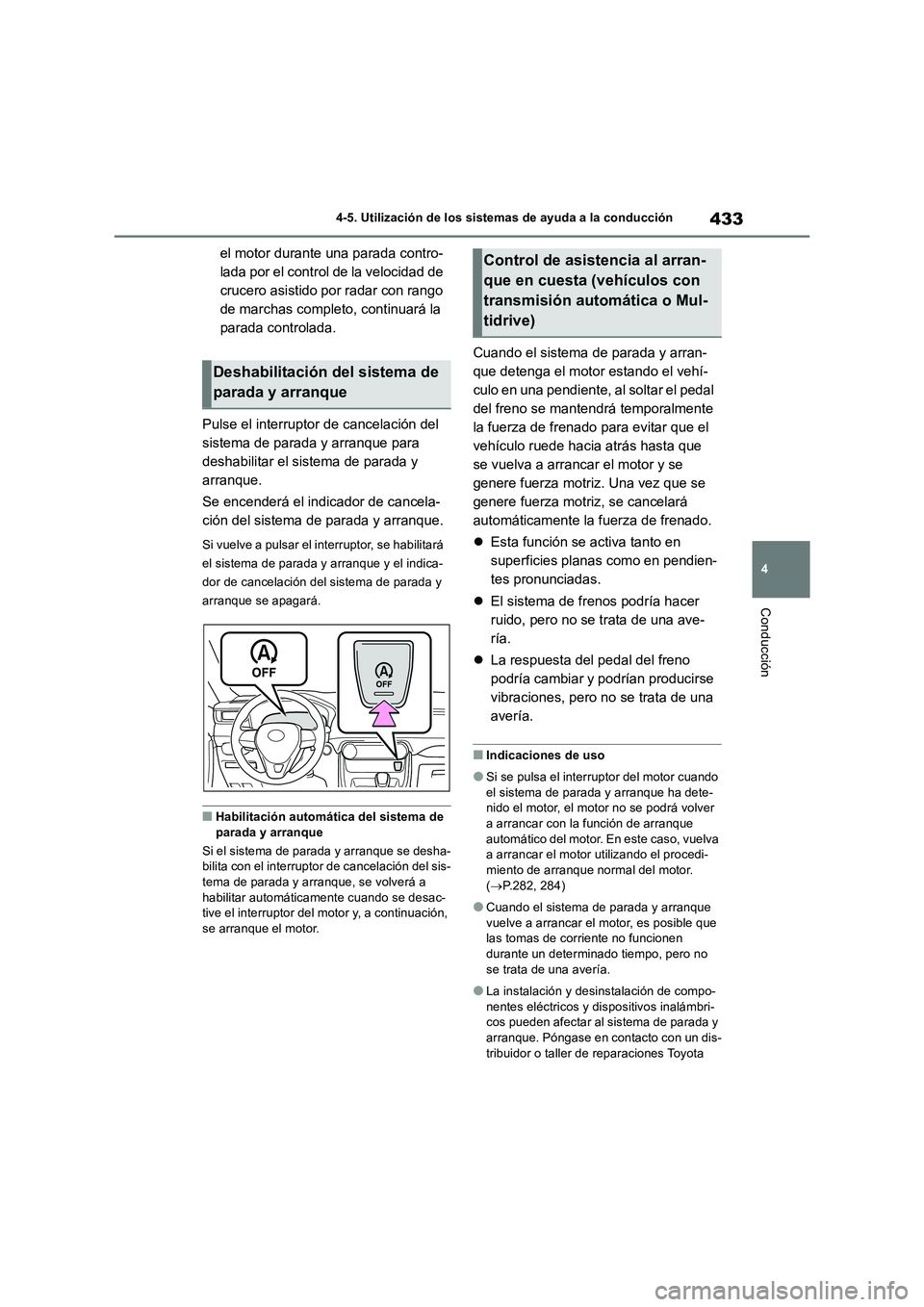 TOYOTA RAV4 2018  Manual del propietario (in Spanish) 433
4 4-5. Utilización de los sistemas de ayuda a la conducción
Conducción
el motor durante una parada contro-
lada por el control de la velocidad de 
crucero asistido por radar con rango 
de march
