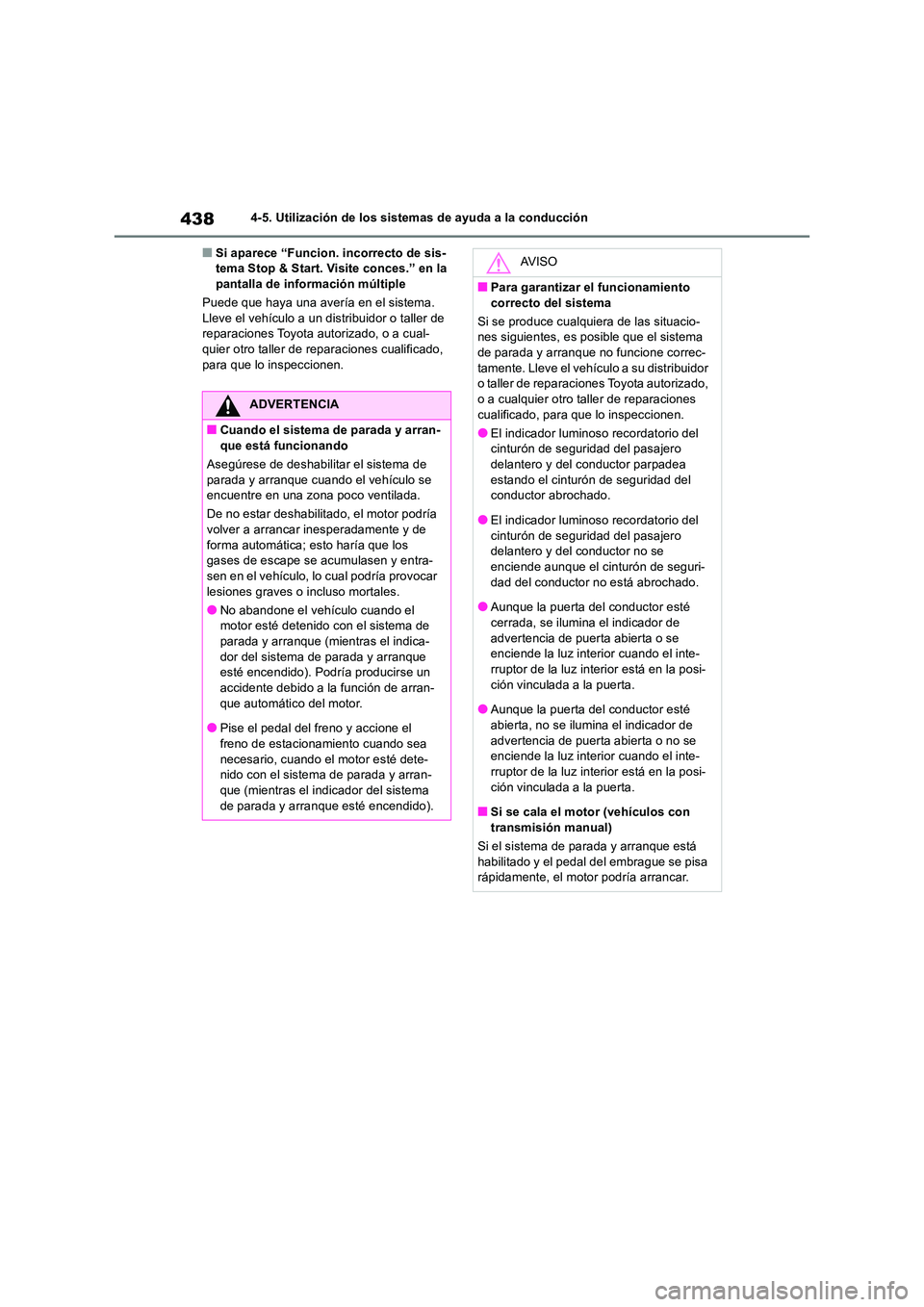 TOYOTA RAV4 2018  Manual del propietario (in Spanish) 4384-5. Utilización de los sistemas de ayuda a la conducción
■Si aparece “Funcion. incorrecto de sis- tema Stop & Start. Visite conces.” en la pantalla de información múltiple 
Puede que hay