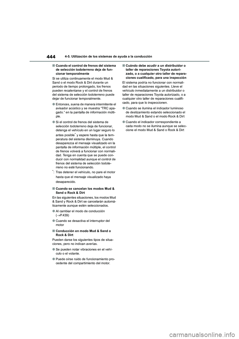 TOYOTA RAV4 2018  Manual del propietario (in Spanish) 4444-5. Utilización de los sistemas de ayuda a la conducción
■Cuando el control de frenos del sistema 
de selección todoterreno deja de fun-
cionar temporalmente
Si se utiliza continuamente el mo