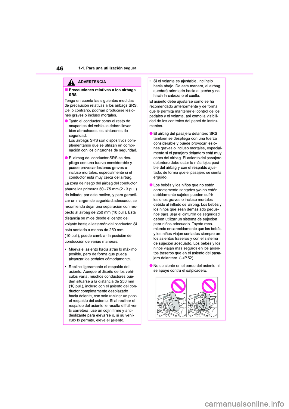 TOYOTA RAV4 2018  Manual del propietario (in Spanish) 461-1. Para una utilización segura
ADVERTENCIA
■Precauciones relativas a los airbags  
SRS 
Tenga en cuenta las siguientes medidas  de precaución relativas a los airbags SRS.De lo contrario, podr