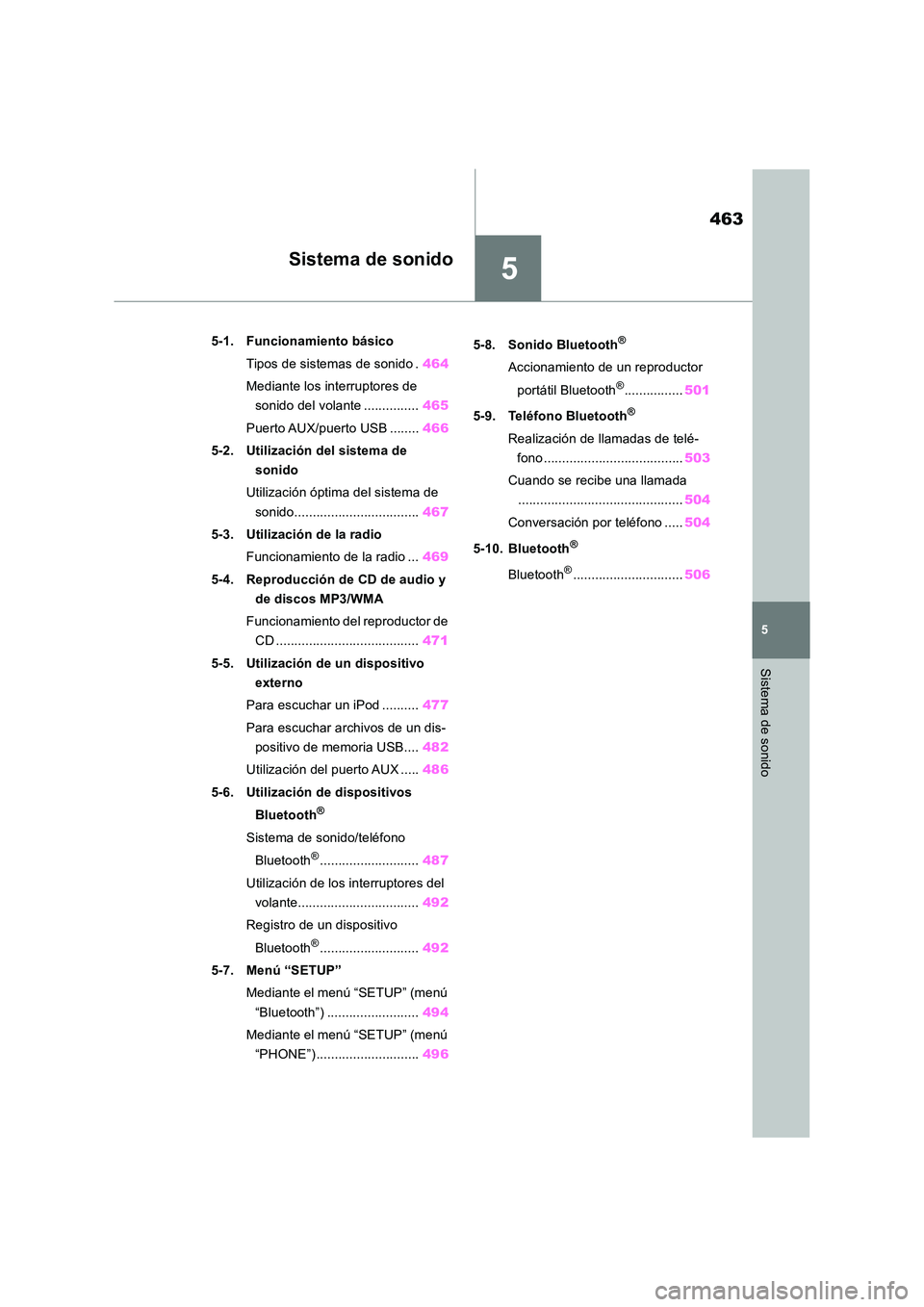 TOYOTA RAV4 2018  Manual del propietario (in Spanish) 5
463
5
Sistema de sonido
Sistema de sonido
5-1. Funcionamiento básico 
Tipos de sistemas de sonido . 464 
Mediante los interruptores de  
sonido del volante ............... 465 
Puerto AUX/puerto  U