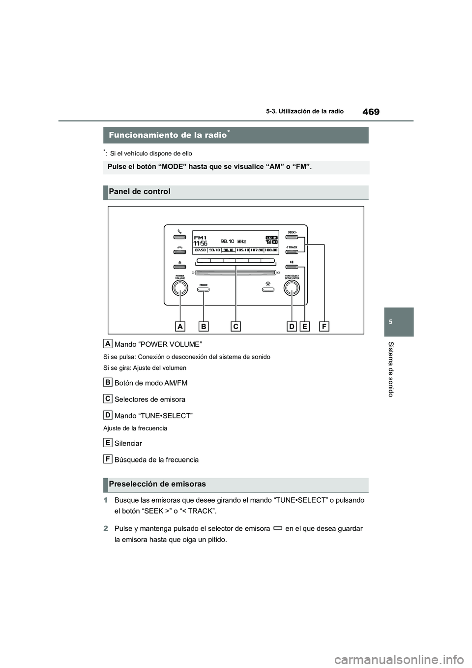 TOYOTA RAV4 2018  Manual del propietario (in Spanish) 469
5 5-3. Utilización de la radio
Sistema de sonido
5-3.Utiliz ación de la  radio
*: Si el vehículo dispone de ello
Mando “POWER VOLUME”
Si se pulsa: Conexión o desconexión del sistema de so