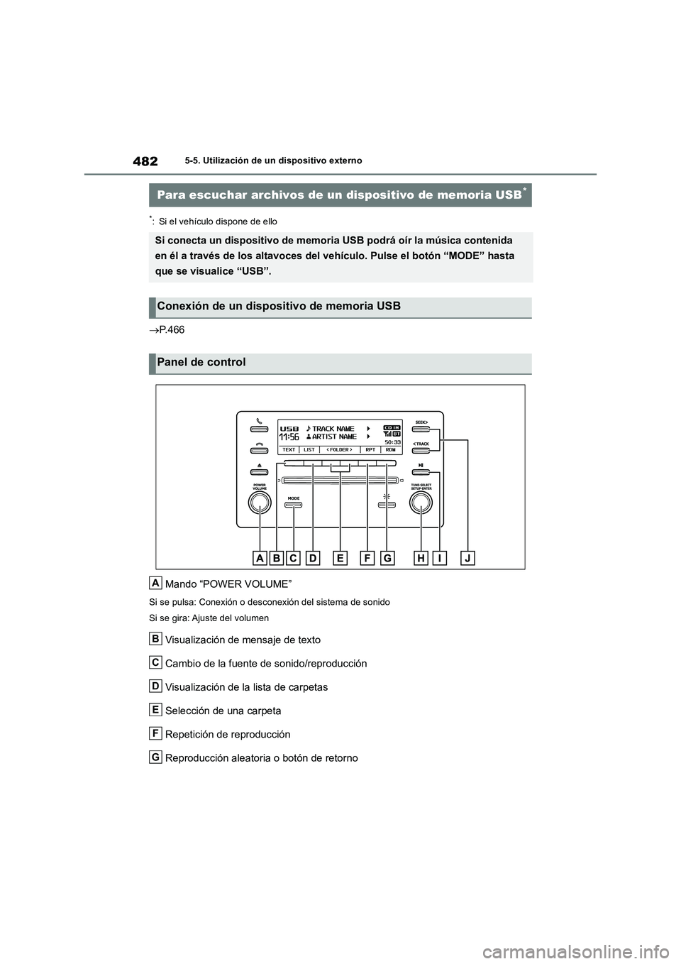 TOYOTA RAV4 2018  Manual del propietario (in Spanish) 4825-5. Utilización de un dispositivo externo
*: Si el vehículo dispone de ello
P. 4 6 6
Mando “POWER VOLUME”
Si se pulsa: Conexión o desconexión del sistema de sonido
Si se gira: Ajuste de
