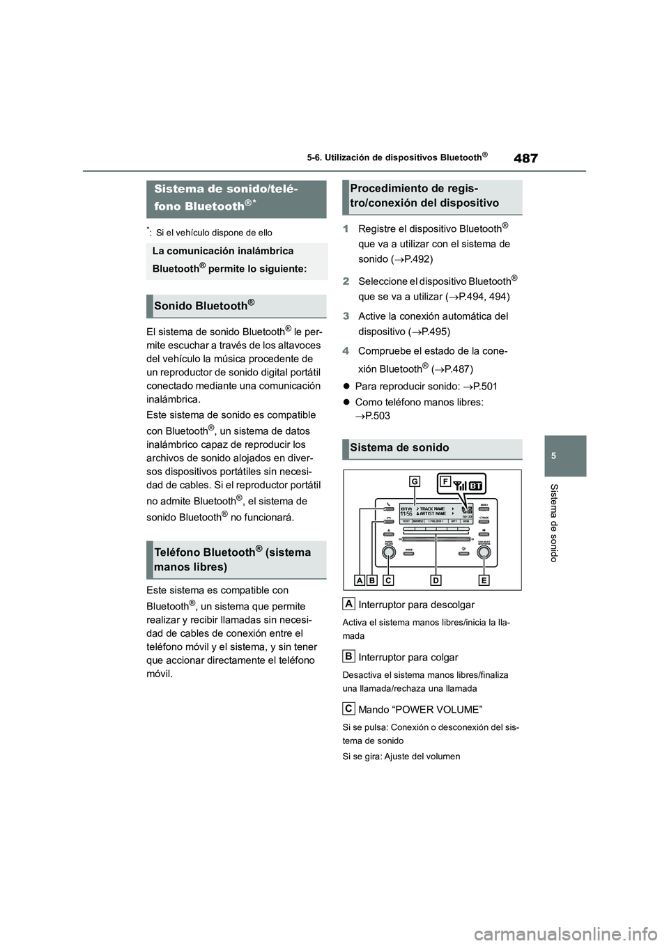 TOYOTA RAV4 2018  Manual del propietario (in Spanish) 487
5 5-6. Utilización de dispositivos Bluetooth
®
Sistema de sonido
5-6.Utilización de dispositiv os Blue too th®
*: Si el vehículo dispone de ello
El sistema de sonido Bluetooth® le per-
mite 