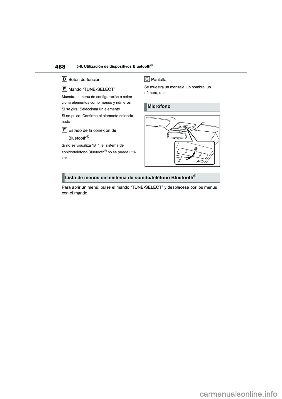 TOYOTA RAV4 2018  Manual del propietario (in Spanish) 4885-6. Utilización de dispositivos Bluetooth®
Botón de función
Mando “TUNE•SELECT”
Muestra el menú de configuración o selec-
ciona elementos como menús y números
Si se gira: Selecciona 