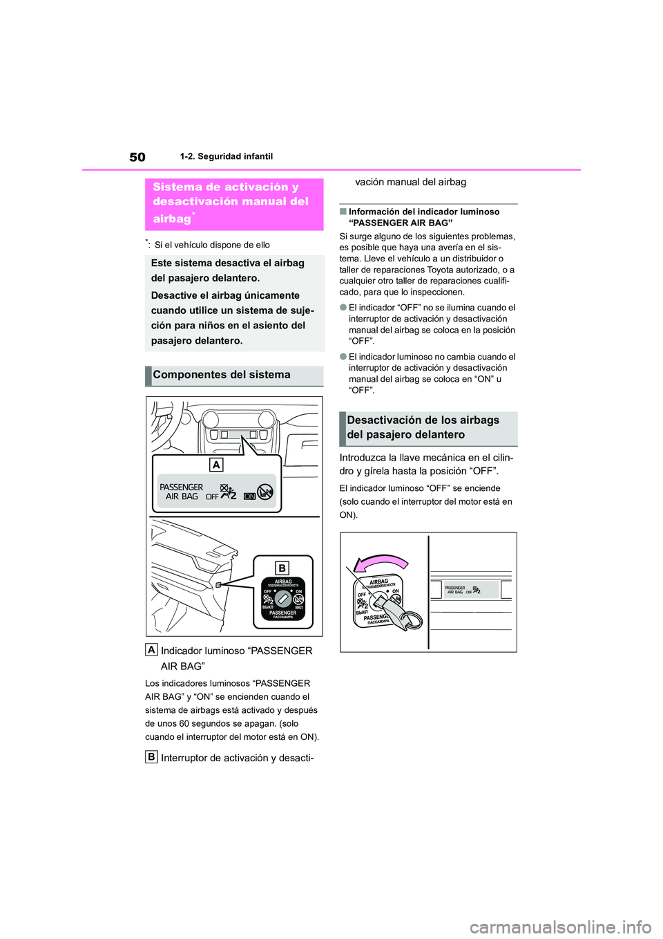 TOYOTA RAV4 2018  Manual del propietario (in Spanish) 501-2. Seguridad infantil
1-2.Segu ridad infa ntil
*: Si el vehículo dispone de ello
Indicador luminoso “PASSENGER  
AIR BAG”
Los indicadores luminosos “PASSENGER  
AIR BAG” y “ON” se enc