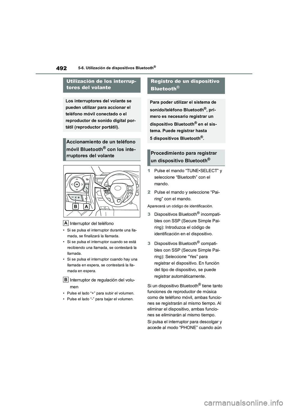 TOYOTA RAV4 2018 Manual del propietario (in Spanish) 4925-6. Utilización de dispositivos Bluetooth®
Interruptor del teléfono
• Si se pulsa el interruptor durante una lla-
mada, se finalizará la llamada.
• Si se pulsa el interruptor cuando se est TOYOTA RAV4 2018 Manual del propietario (in Spanish) 4925-6. Utilización de dispositivos Bluetooth®
Interruptor del teléfono
• Si se pulsa el interruptor durante una lla-
mada, se finalizará la llamada.
• Si se pulsa el interruptor cuando se est