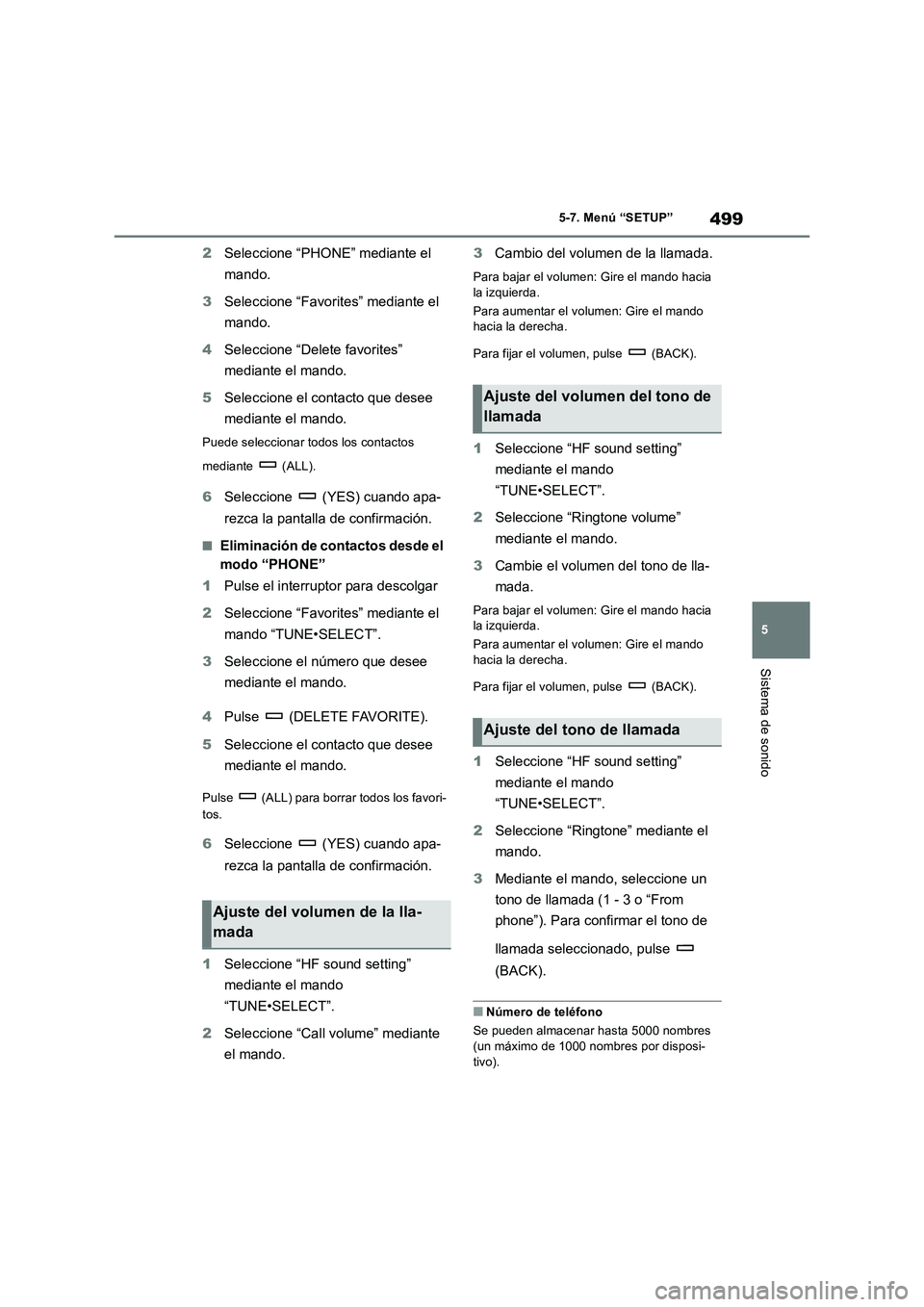 TOYOTA RAV4 2018 Manual del propietario (in Spanish) 499
5 5-7. Menú “SETUP”
Sistema de sonido
2Seleccione “PHONE” mediante el
mando.
3Seleccione “Favorites” mediante el
mando.
4Seleccione “Delete favorites”
mediante el mando.
5Selec TOYOTA RAV4 2018 Manual del propietario (in Spanish) 499
5 5-7. Menú “SETUP”
Sistema de sonido
2Seleccione “PHONE” mediante el
mando.
3Seleccione “Favorites” mediante el
mando.
4Seleccione “Delete favorites”
mediante el mando.
5Selec