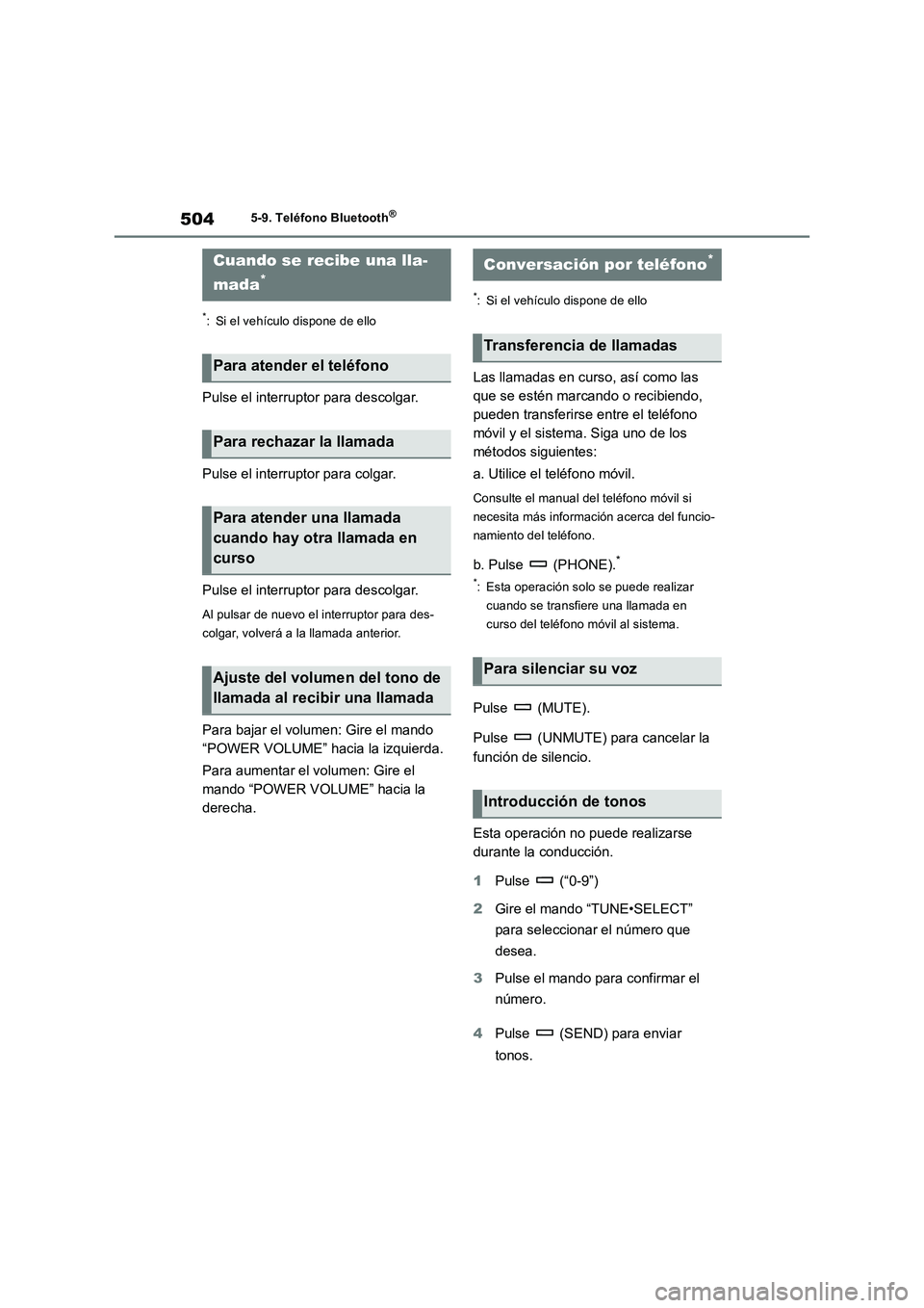 TOYOTA RAV4 2018  Manual del propietario (in Spanish) 5045-9. Teléfono Bluetooth®
*
: Si el vehículo dispone de ello
Pulse el interruptor para descolgar.
Pulse el interruptor para colgar.
Pulse el interruptor para descolgar.
Al pulsar de nuevo el inte